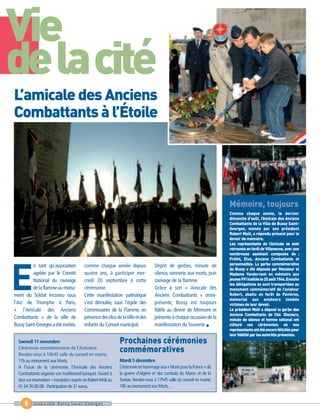 Vie
de la cité



E
L’amicale des Anciens
Combattants à l’Étoile




                                                                                                                            Mémoire, toujours




                                                                 Prochaines cérémonies
                                                                 commémoratives
                                                                                                                            Comme chaque année, le dernier
                                                                                                                            dimanche d’août, l’Amicale des Anciens
                                                                                                                            Combattants de la Ville de Bussy Saint-
                                                                                                                            Georges, menée par son président
                                                                                                                            Robert Msili, a répondu présent pour le
                                                                                                                            devoir de mémoire.
                                                                                                                            Les représentants de l’Amicale se sont
                                                                                                                            retrouvés en forêt de Villeneuve, avec une
                                                                                                                            nombreuse assistant composée de :
                                                                                                                            Préfet, Elus, Anciens Combattants et
                                                                                                                            personnalités. La gerbe commémorative
                                                                                                                            de Bussy a été déposée par Monsieur et
                                                                                                                            Madame Vandernoot en mémoire aux
                                                                                                                            jeunes FFI fusillés le 25 août 1944. Ensuite
                                                                                                                            les délégations se sont transportées au
                                                                                                                            monument commémoratif de l’aviateur
                                                                                                                            Robert, abattu en forêt de Favières,
                                                                                                                            mémorial aux aviateurs tombés
                                                                                                                            victimes de leur devoir.
                                                                                                                            Le président Msili a déposé la gerbe des
                                                                                                                            Anciens Combattants de l’Air. Discours,
                                                                                                                            minute de silence et hymne national ont
                                                                                                                            clôturé ces cérémonies où nos
                                                                                                                            représentants ont été encore félicités pour
                                                                                                                            leur fidélité par les autorités présentes.
          n tant qu’association             comme chaque année depuis                 Dépôt de gerbes, minute de
          agréée par le Comité              quatre ans, à participer mer-             silence, sonnerie aux morts, puis
          National du ravivage              credi 20 septembre à cette                ravivage de la flamme.
          de la flamme au monu-             cérémonie.                                Grâce à son « Amicale des
ment du Soldat Inconnu sous                 Cette manifestation patriotique           Anciens Combattants » omni-
l’Arc de Triomphe à Paris,                  s’est déroulée, sous l’égide des          présente, Bussy est toujours
« l’Amicale des Anciens                     Commissaires de la Flamme, en             fidèle au devoir de Mémoire et
Combattants » de la ville de                présence des élus de la Ville et des      présente à chaque occasion de la
Bussy Saint-Georges a été invitée,          enfants du Conseil municipal.             manifestation du Souvenir. I


  Samedi 11 novembre
  Cérémonie commémorative de l’Armistice.
  Rendez-vous à 10h45 salle du conseil en mairie,
  11h au monument aux Morts.                                     Mardi 5 décembre
  A l’issue de la cérémonie, l’Amicale des Anciens               Cérémonie en hommage aux « Morts pour la France » de
  Combattants organise son traditionnel banquet. Ouvert à        la guerre d’Algérie et des combats du Maroc et de la
  tous sur réservation – inscription auprès de Robert Msili au   Tunisie. Rendez-vous à 17h45 salle du conseil en mairie,
  01 64 76 80 08 - Participation de 37 euros.                    18h au monument aux Morts.


      6    Octobre 2006 Bussy Saint-Georges
 
