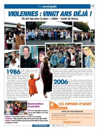 Vie municipale                                                                                     17


    VIOLENNES : VINGT ANS DÉJÀ !
                              Un bel âge pour la plus « vieille » école de Bussy




 1986
                             Il fait chaud en cet après-                             Deux mois se sont écoulés. Aujourd’hui, c’est la rentrée de l’école des
                             midi ensoleillé de fin juin.                             Violennes, premier groupe scolaire du Bussy, ville nouvelle. Un joyeux
                             La récréation a                                          chahut où se mêlent le bruit des retrouvailles avec les « copains » et la
  duré plus longtemps qu’à l’accoutumée.                                               curiosité de découvrir un lieu inconnu où même les « anciens » ne
  Tout le monde a l’esprit ailleurs. Les                                               trouvent pas de points de repères.
  enfants attendent naturellement le


                                                                                       2006
  « top départ » pour les grandes                                                                                    Ce 21 octobre, un anniversaire en forme de
  vacances. L’instituteur, quant à lui, les                                                                          bond en arrière. Ici et là se croisent cheva-
  regardent avec sa gentillesse habituel-                                                                            liers et gentes dames. Un retour au Moyen
  le tout en se disant qu’une page va                                                  Age comme un clin d’œil rappelant que Bussy n’est pas une ville aussi
  bientôt se tourner. Et la présence, à                                                nouvelle que cela, mais aussi, ainsi que le rappelle Annie Stephen,
  ses côtés, du Maire, lui confirme                                                   Directrice du Primaire, parce que « princesses et châteaux forts consti-
  cette impression. Cette fin d’année                                                  tuent un thème fédérateur plaisant à tous les enfants, des petits de la
  scolaire est bien la dernière à se                                                   maternelle aux grands du primaire ». La fête, durant toute la matinée, va
  dérouler dans l’école du village qui,                                            battre son plein alternant chants, danses et comptines avant de se retrouver
  après plus d’un siècle et demi de bons                                           autour d’un buffet médiéval de sucreries débordant de niflettes, darioles, tal-
  et loyaux services, va, désormais, servir                                        mouses, rissoles et autres pains d’épices ou gaufres, auxquels les quelque 200
  à un autre usage.                                                                participants vont faire un sort.


                                          Gourmandises                                           LES COPAINS D’AVANT
                                          d’autrefois
                                         NIFLETTES : Spécialités de Provins à
                                                                                                       AVIS DE RECHERCHE
                                         base de pâte feuilletée et de crème
                                                                                    Ils sont plus de quarante anciens élèves des Violennes à se
                                         anglaise.
                                                                                    retrouver sur le site :
DARIOLES : Gourmandise bretonne à la crème et aux amandes.
                                                                                    http://copainsdavant.linternaute.com/etablissement/122441/1/ecole_les_vio-
TALMOUSES : Petites pâtisseries salées dont le poète François Villon raffolait.     lennes_bussy_saint_georges/
RISSOLES : Sortes de beignets savoyards pouvant être truffés de viande, poisson,
champignons ou fruits.                                                                                    POURQUOI PAS VOUS !
                                                      Bussy Saint-Georges            N°83 - Novembre 2006
 