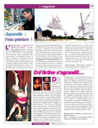 Le magazine                                                                                        19




Aquarelle :
l’eau peinture !

L’
          ASSOCIATION « CRÉATION ET                      Directeur du Centre Municipal d’Arts Plastiques         des adultes plutôt débutants « il est plus aisé de
          TOURS DE MAINS » accueille,                    de Chelles. Dès 1999, soucieux de faire partager        s’adresser à la démarche spontanée de ceux-ci qu’à
          depuis septembre dernier, un nouveau           sa passion, il commence à animer des ateliers           l’approche plus scolaire des enfants » y apprennent
professeur, Dominique Roi. Ancien des Beaux              d’aquarelle au sein de diverses structures associa-     les règles de base de cette technique dite « du
Arts de Nantes, celui-ci a choisi l’aquarelle            tives et municipales, tout en exposant régulière-       lavis », de sa construction « du fond au premier
comme principal moyen d’expression. Avec                 ment ses œuvres dans divers salons artistiques de       plan » au choix des matières, de la texture. Un
comme thèmes de prédilection le sud de la                Seine-Saint-Denis et Seine-et-Marne. Un par-            travail demandant une grande attention car cette
France, les bateaux ou les rivages des îles de           cours qui va, naturellement, l’amener à rencontrer      discipline picturale est, sans doute celle qui
l’Atlantique. Il réalise actuellement toute une          « CRÉATION ET TOURS DE MAIN » alors                     « demande le plus de dextérité et de compréhension
série d’aquarelles portant sur l’île de Noirmoutier      à la recherche d’une solution pour répondre à           de la théorie des couleurs ».
« J’aime avant tout le travail en extérieur, car cela    une forte demande de cours en ce domaine.
donne plus d’expression, plus de vie aux œuvres ! »      Deux groupes d’une douzaine de personnes sui-           Renseignements : Association « Création
Dominique Roi, a été, plusieurs années durant,           vent, d’ores et déjà, son enseignement. Les élèves,     et Tours de mains » au 01 64 66 10 75



                                                        Cré’Artive s’agrandit…
                                                                                        D
                                                                                                   epuis la    prestigieux diplômes » Aujourd’hui, elle est chanteu-
                                                                                                   rentrée     se professionnelle au sein de groupes pop-rock tels
                                                                                                   2006,       «Atom» ou «Afunk» ainsi que dans la compagnie
                                                                                           Cré’Ar tive,        «Open Side» « Elle fait découvrir le plaisir de chan-
                                                                                           propose      aux    ter, d’interpréter et de travailler la technique vocale
                                                                                           Buxangeorgiens,     grâce à un répertoire de musiques actuelles allant du
                                                                                           outre un nou-       Jazz à la variété en passant par le funk et les comédies
                                                                                           veau cours de       musicales » Quant à Marion, après une solide for-
                                                    danse Modern-Jazz, des cours de chant et de Hip-           mation et l’obtention d’un diplôme d’Etat, elle
                                                    Hop. A cet effet, trois nouveaux professeurs,              diversifie ses expériences en dansant aussi bien pour
                                                    Laetitia, Delphine et Marion, ont rejoint l’équipe.        des compagnies contemporaines que jazz, évène-
                                                    « Nous les avons choisis - précise Céline Boschiero,       mentielles ou dans des comédies musicales. Cette
                                                    Directrice artistique - tant pour leur talent que pour     artiste, membre des compagnies «Open Side» et
                                                    la passion qu’ils ont de faire partager leur savoir ! »    «Vincent Ansart» « enseigne un style brillant et per-
                                                    Ainsi de Laetitia, danseuse sportive et pétillante à la    sonnel mêlant rythmes africains, jazz et moderne »
                                                    solide formation « Elle est issue de l’Académie            Avec ces nouvelles activités, Cré’Artive s’enrichit et
                                                    Internationale de la danse » ayant trouvé dans le Hip      se diversifie. « Notre but est de constamment complé-
                                                    Hop le moyen d’exprimer entièrement ses émo-               ter notre démarche artistique et d’apporter un plus à
                                                    tions. Elle donne déjà des cours dans de nombreux          nos adhérents comme à nos futurs spectacles ».
                                                    Clubs « M.Pokora l’a eue pour coach ! » et fait partie
                                                    de la compagnie Hip Hop de Denis Moncan. Pour              Renseignements : Marjorie au 06.68.71.75.82
                                                    sa part, Delphine, vit depuis toujours dans l’univers      DERNIÈRE MINUTE :
                                                    du chant et de la musique. « Sa formation est impres-      Cours « Free Dance » à la carte pour adultes
                                                    sionnante et couvre naturellement le chant mais aussi      (Découvertes de styles, loisirs et plaisirs).
                                                    le solfège, piano et guitare, le tout sanctionné par de
                                                        Bussy Saint-Georges             N°83 - Novembre 2006
 