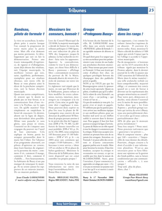 Tribunes                                                                                          25



Rondeau,                            Messieurs les                         Groupe                                     Silence
pilote de formule 1                 censeurs, bonsoir !                   «Protegeons Bussy»                         dans les rangs !
Le titre est accrocheur, la méta-   Lors du Conseil Municipal du          A la lecture du site Internet de la        Les opposants, c'est comme les
phore prête à sourire lorsque       23/10/06, la majorité municipale      ville, M. LAMAGNERE nous                   enfants : laissez les s'exprimer, ils
l’on connaît la propension de       a décidé de limiter les textes des    offre dans son article intitulé            en abusent. Il convient d'y
notre maire pour la petite          tribunes politiques à 1500 signes,    « RONDEAU, pilote de formule 1 »           mettre ordre. Ainsi, monsieur le
reine. Mais elle n’en demeure       soit une réduction de plus de         un agréable moment de détente et           Maire a décidé de réduire à 1500
pas moins pertinente. Le déve-      50% des longueurs jusque-là           de rire.                                   signes par article l'espace que la
loppement qui suit en fait la       admises. Le but recherché est évi-    De quel droit peut il se targuer que       loi l'oblige à accorder à l'oppo-
démonstration. Prenez une           dent : faire taire les opposants.     ce titre accrocheur peut être prémo-       sition municipale.
écurie remarquable d’expérien-      Apporter la contradiction,            nitoire à une victoire de son leader       Pas de mesquinerie : n'insistons
ce, de rigueur et d’abnégation,     comme le veut le jeu démocra-         aux prochaines élections munici-           pas sur les 3215 caractères de la
ayant déjà obtenu des résultats,    tique, est chose bien difficile à     pales. Nous savons que pour courir         tribune signée par monsieur le
soit l’équipe municipale, la        Bussy : panneaux « affichage          en Formule 1 il faut une écurie qui        Premier adjoint dans le dernier
meilleure voiture qui soit,         libre » constamment recouverts        coûte d’ailleurs fort cher, où             journal de la ville (à ajouter aux
saine, équilibrée, performante,     du portrait de M. le Maire,           quelques privilégiés boivent du            2382 caractères de l'éditorial du
exemplaire pour ses résultats       demande abusive de retraits d'ar-     champagne dans des paddocks                Maire dans le même numéro) :
obtenus, soit notre ville de        ticles de journaux sur notre site     privés et gardés.                          une telle avalanche verbale est
Bussy et vous plantez ainsi le      Internet etc.                         NON je ne VEUX pas que les                 bien compréhensible, majorité
décor de la prochaine compéti-      Le règlement voté stipule que le      Buxangeorgiens soient le sponsor           oblige ; et comment être concis
tion, soit la future élection       maire, en tant que Directeur de       de cette écurie spectacle. Quant au        quand on a tant de fureur à
municipale.                         la Publication, pourra refuser et     pilote, n’oublions pas qu’il a subti-      déverser sur les représentants des
Quant aux autres compétiteurs,      faire modifier les textes calom-      lisé le volant de cette Formule1, au       groupes minoritaires au conseil ?
ils sentent que le destin ne        nieux, racistes, injurieux, men-      cours d’un « car-jacking » qui             Pour notre part, démocrates et
plaide pas en leur faveur, et se    songers ou s'attaquant à la vie       n’avait ni l’art ni …                      dociles, nous dirons l'essentiel
contenteraient bien d’une vic-      privée. Cette mise en garde légi-     Un peu de modestie je vous prie. La        avec le moins de mots possibles.
toire à la Pyrrhus, sur le tapis    time doit s'appliquer à tous.         partie n’est ni jouée ni gagnée.           Sachez donc que « les Cent
vert. De quelle manière? Tout       Nous pouvons donc espérer ne          N’oublions pas que les pannes peu-         Arpents », prochain groupe sco-
simplement en empêchant le          plus lire sous la plume de M.         vent arriver aux meilleures équipes        laire qui sortira de terre à Bussy,
favori de concourir. Ce dernier,    Lamagnère sous couvert de son         et aux meilleurs pilotes, pour un          nous sera particulièrement cher.
absent sur la ligne de départ,      directeur de publication M Ron-       boulon mal serré ou un chiffon             C'est-à-dire qu'il nous coûtera
tout deviendrait alors possible.    deau de propos portant atteinte à     oublié et souvent dans le dernier          particulièrement cher :
Même sans panache et sans           la vie privée des élus de l’opposi-   tour. Pour gagner il faut être bon         48% de plus que le montant
gloire, sans projet ni vision,      tion (JDB n°78, 79, 80). La dif-      partout et jusqu’à la ligne d’arrivée.     prévu initialement !
l’essentiel est de s’emparer sans   fusion de fausses nouvelles est       Le poste de Maire est un rôle exposé       Vous êtes surpris ? Nous aussi.
vergogne du pouvoir sur l’autel     aussi prohibée. JDB n° 82, p. 24,     à tous les dangers à commencer par         Nous pensions naïvement que
de leur amertume. Cela              on lit « fin 2004, nous comptions     la critique. Il doit tout accepter avec    « gouverner c'est prévoir »...
explique en bonne partie les        185 berceaux pour 15 189 habi-        sérénité en prenant bien soin de ne        Mais le compteur tourne : plus
attaques personnelles dont le       tants ». JDB n° 65, p. 6: « en        jamais être arrogant. Attention, en        que 140 « caractères » ! Impos-
maire fait l’objet. En l’absence    2004 pour une commune qui             Formule 1 on peut subir des crevai-        sible de vous donner des détails.
d’un programme alternatif, ces      compte 15189 habitants… 165           sons et d’autres concurrents               Pourtant, chaque citoyen a le
pilotes d’opérettes ne cessent,     berceaux à votre service » (dont      gagnent parfois avec le mulet. Mais        droit d'accéder à une informa-
dans leurs fanzines de stigmati-    135 en crèches et 30 en places de     pour favoriser la victoire, il faut être   tion pluraliste. N'est-ce pas
ser la personne du maire : com-     haltes-garderies). Monsieur le        modeste, accepter la critique et           nécessaire pour se faire libre-
ment il vit, comment il mange,      Directeur de la Publication, dans     reconnaître ses erreurs, ce qui ne         ment une opinion sur la gestion
comment il dort, comment il         votre dispositif qui est censé        semble pas être dans la nature de          des fonds publics, sans se laisser
s’habille…. Fort heureusement,      contrôler vos propres propos ?        M.LAMAGNERE. Aussi, pour                   conditionner par une communi-
les habitants de Bussy n’ont pas                                          l’entraîner, il peut commencer à           cation « officielle », à sens
manqué de remarquer le manè-        Vous trouverez la suite de nos        apprendre cet adage par cœur : « Ce        unique ?
ge. Ils ne seront jamais les sup-   informations sur notre site           n’est pas en mettant un pyjama rayé        Trop tard, plus de place.
porters de ces mauvais joueurs.     http://avenirdebussy.free.fr.         à un âne qu’il va se mettre à courir       Alors, chut !
De ces mauvais perdants.            Bonne fêtes à tous.                   comme un zèbre ! »
                                                                                                                                Mireïo VILLENAVE
    Jean-Claude LAMAGNERE           Nicole BRILLEAU-VALTEL,               Bussy le 17 Novembre 2006                        Groupe Pour Réussir Bussy
 1 er maire-adjoint aux finances    Régine BRUANDET, Nabia PISI           Marie-Christine LIGNON-FARRET                     reussirbussy@gmail.com




                                             Bussy Saint-Georges            N°83 - Novembre 2006
 