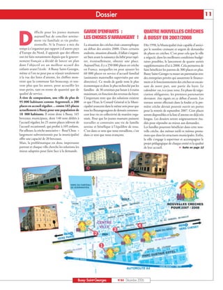 Doss ier                                                                                           11

                                                       GARDE D’ENFANTS :                                   QUATRE NOUVELLES CRÈCHES

D
              ifficile pour les jeunes mamans
              aujourd’hui de concilier sereine-        LES CHOSES S’ARRANGENT !
              ment vie familiale et vie profes-
                                                                                                           À BUSSY EN 2007/2008
              sionnelle. Si la France a mis du         La situation des crèches était catastrophique       Dès 1998, la Municipalité était capable d’antici-
temps à s’organiser par rapport à d’autres pays        au début des années 2000. Dans certains             per le nombre croissant et urgent de demandes
d’Europe du Nord, il apparaît que des efforts          endroits, situation absurde, il fallait s’organi-   de places en crèches. C’est pour cela que la ville
ont été faits notamment depuis que le gouver-          ser bien avant la naissance du bébé pour espé-      a négocié, dans les meilleures conditions budgé-
nement français a décidé de lancer un plan             rer, éventuellement, obtenir une place.             taires possibles, le lancement de quatre unités
dont l’objectif est un meilleur accueil des            Aujourd’hui, il y a 250 000 places en crèche        supplémentaires d’ici à 2008. Cela permettra de
enfants avant l’école. A Bussy Saint-Georges,          en France, auxquelles on peut ajouter les           faire bénéficier les parents de 300 places en plus.
même si l’on ne peut pas se réjouir totalement         60 000 places en service d’accueil familial         Bussy Saint-Georges va nouer un partenariat avec
à la vue des listes d’attente, les chiffres mon-       (assistantes maternelles supervisées par une        des entreprises privées qui assureront le finance-
trent que la commune fait beaucoup, et sou-            directrice). Ce mode de garde reste le plus         ment et le fonctionnement des crèches en encais-
vent plus que les autres, pour accueillir les          économique et donc le plus recherché par les        sant de notre part, une partie du loyer. Le
tout-petits, tant en terme de quantité que de          familles: de 30 centimes par heure à 4 euros        calendrier est, à ce jour, tenu. En phase de négo-
qualité de service.                                    maximum, en fonction des revenus du foyer.          ciation obligatoire, les premiers partenariats
À titre de comparaison, une ville de plus de           L’important reste que des solutions existent        devraient être signés en ce début d’année. Les
95 000 habitants comme Argenteuil, a 200               et que l’Etat, le Conseil Général et la Muni-       travaux seront effectués dans la foulée et la pre-
places en accueil régulier… contre 165 places          cipalité avancent dans le même sens pour que        mière crèche devrait pouvoir ouvrir ses portes
actuellement à Bussy pour une population de            tous les Buxangeorgiens de demain commen-           pour la rentrée de septembre 2007. Cent places
18 000 habitants. Il existe donc à Bussy, 165          cent leur vie en collectivité de manière orga-      seront disponibles et la liste d’attente est déjà très
berceaux municipaux, dont 140 sont dédiés à            nisée. Pour que les jeunes mamans puissent          longue. Les dossiers seront soigneusement étu-
l’accueil régulier, les 25 autres places relèvent de   travailler et construire une vie de famille         diés pour répondre au mieux aux demandes.
l’accueil occasionnel, qui profite à 105 enfants.      sereine et bénéfique à l’équilibre de tous.         Les familles pourront bénéficier dans cette nou-
Par ailleurs, la crèche associative « Bout’Chou »      C’est dans ce sens que nous travaillons, c’est      velle crèche, des mêmes tarifs et mêmes presta-
largement subventionnée par la municipalité            dans ce sens que nous avançons.                     tions que dans les structures municipales. Enfin,
offre une capacité de 20 berceaux.                                                                         la ville s’engage à superviser et accompagner le
Mais, la problématique est donc importante                                                                 projet pédagogique de chaque entité et la qualité
partout et chaque ville cherche les solutions les                                                          de leur accueil.                ® Suite en page 12
mieux adaptées pour faire face à la demande.




                                                         ˜
                                                                                                ™

                              —



 ‚

                                                                                                      ™
                                                                                ˜
                                                               —
                                                                    ‚



                                                  Bussy Saint-Georges                N°84 - Décembre 2006
 