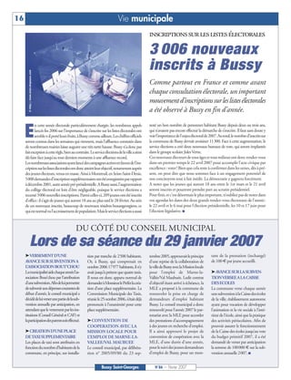 16                                                                     Vie municipale
                                                                                            inscriptionssurleslistesélectorales

                                                                                            3 006 nouveaux
                                                                                            inscrits à Bussy
       © http://www.aviso-drapeaux.com




                                                                                            Comme partout en France et comme avant
                                                                                            chaque consultation électorale, un important
                                                                                            mouvement d’inscriptions sur les listes électorales
                                                                                            a été observé à Bussy en fin d’année.


     E
            n cette année électorale particulièrement chargée, les nombreux appels          noté un bon nombre de personnes habitant Bussy depuis deux ou trois ans,
            lancés fin 2006 sur l’importance de s’inscrire sur les listes électorales ont   qui n’avaient pas encore effectué la démarche de s’inscrire. Il faut sans doute y
            semble-t-ilportéleursfruits,àBussycommeailleurs.Leschiffresofficiels            voirl’importancedel’enjeuélectoralde2007.Autotal,lenombred’inscritssur
     seront connus dans les semaines qui viennent, mais l’affluence constatée dans          la commune de Bussy devrait avoisiner 11300. Face à cette augmentation, le
     de nombreuses mairies laisse augurer une très nette hausse. Bussy n’a donc pas         service élections a créé deux nouveaux bureaux de vote, qui seront implantés
     faitexceptionàcetterègle,bienaucontraire.Leserviceélectionsdelavilleaainsi             dans le groupe scolaire Jules Verne.
     dû faire face jusqu’au tout derniers moments à une affluence record.                   Ces nouveaux électeurs de tous âges et tous milieux ont donc rendez-vous
     Lesnombreusesassociationsayantlancédescampagnesactivesenfaveurdel’ins-                 dans un premier temps le 22 avril 2007 pour accomplir l’acte civique par
     criptionsurleslistesélectoralesontdoncatteintleurobjectif,notammentauprès              excellence: voter! Bien que cela reste à confirmer dans les urnes, dès à pré-
     des jeunes électeurs, venus en masse. Ainsi à Montreuil, en Seine-Saint-Denis,         sent, on peut dire que nous sommes face à un engagement potentiel de
     5000demandesd’inscriptionsupplémentairesontétéenregistréesparrapport                   nos concitoyens tout à fait inédit. La démocratie y gagnera forcément.
     àdécembre2001,autreannéepré-présidentielle.ABussyaussi,l’augmentation                  A noter que les jeunes qui auront 18 ans entre le 1er mars et le 21 avril
     du collège électoral est loin d’être négligeable, puisque le service élections a       seront inscrits et pourront prendre part au scrutin présidentiel.
     recensé 3006 nouvelles inscriptions. Parmi celles-ci, 209 jeunes ont été inscrits      Pour finir, et c’est désormais le plus important, n’oubliez pas de noter dans
     d’office: il s’agit de jeunes qui auront 18 ans au plus tard le 28 février. Au sein    vos agendas les dates des deux grands rendez-vous électoraux de l’année :
     de ces nouveaux inscrits, beaucoup de nouveaux résidnts buxangeorgiens, ce             le 22 avril et le 6 mai pour l’élection présidentielle, les 10 et 17 juin pour
     quiestnormalvul’accroissementdepopulation.Maisleserviceélectionsaaussi                 l’élection législative. I



                                         DU CÔTÉ DU CONSEIL MUNICIPAL
                  Lors de sa séance du 29 janvier 2007
     ®VERSEMENT D’UNE                            tion par tranche de 2500 habitants.        tembre2005,approuvaitleprincipe            tant de la prestation (inchangé)
     AVANCE SUR SUBVENTION A                     Or, à Bussy, qui comprenait en             d’une reprise de la collaboration de       de 100 € par jeune accueilli.
     L’ASSOCIATION BOUT’CHOU                     octobre 2006 17977 habitants, il n’y       lavilledeBussyaveclaMissionlocale
     Lamunicipalitéaidechaqueannéel’as-          avait jusqu’à présent que quatre taxis.    pour l’emploi de Marne-la-                 ®AVANCE SUR LA SUBVEN-
     sociation Bout’chou par l’attribution       Il nous est donc apparu normal de          Vallée/Val Maubuée. Ledit contrat          TIONVERSEE A LA CAISSE
     d’unesubvention.Afindeluipermettre          demanderàMonsieurlePréfetlacréa-           d’objectif étant arrivé à échéance, la     DES ECOLES
     desubvenirauxdépensescourantesde            tion d’une place supplémentaire. La        MLE a proposé à la commune de              La commune verse chaque année
     début d’année, le conseil municipal a       Commission Municipale des Taxis,           renouveler la prise en charge de           unesubventionàlaCaissedesécoles
     décidédeluiverserunepartiedelasub-          réunie le 25 octobre 2006, s’était déjà    demandeurs d’emploi habitant               de la ville, établissement autonome
     vention annuelle par anticipation, en       prononcée à l’unanimité pour cette         Bussy. Le conseil municipal a donc         ayant pour vocation de développer
     attendant que le versement par les ins-     place supplémentaire.                      renouvelé pour l’année 2007 le par-        l’animation et la vie sociale à l’inté-
     titutions (Conseil Général et CAF) et                                                  tenariat avec la MLE pour accorder         rieur de l’école, ainsi que la pratique
     laparticipationdesparentssoiteffectué.      ®CONVENTION DE                             des prestations d’accompagnement           des activités périscolaires. Afin de
                                                 COOPERATION AVEC LA                        à des jeunes en recherche d’emploi.        pouvoir assurer le fonctionnement
     ®CREATION D’UNE PLACE                       MISSION LOCALE POUR                        Il a ainsi approuvé le projet de           de la Caisse des écoles jusqu’au vote
     DETAXI SUPPLEMENTAIRE                       L’EMPLOI DE MARNE-LA-                      convention de coopération avec la          du budget primitif 2007, il a été
     Les places de taxi sont attribuées en       VALLEE/VAL MAUBUEE                         MLE, d’une durée d’une année,              demandé de verser par anticipation
     fonctiondunombred’habitantsdela             Le conseil municipal, par délibéra-        pour le suivi des jeunes demandeurs        la somme de 100000 € sur la sub-
     commune, en principe, sur installa-         tion n° 2005/09/80 du 23 sep-              d’emploi de Bussy, pour un mon-            vention annuelle 2007. I


                                                            Bussy Saint-Georges                N°86 — Février 2007
 