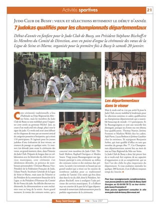 Activités sportives                                                                                  21

Judo Club de Bussy : vœux et sélections rythment le début d’année
7 judokas qualifiés pour les championnats départementaux
Début d’année en fanfare pour le Judo Club de Bussy, son Président Stéphane Bischoff et
les Membres du Comité de Direction, avec en point d’orgue la cérémonie des vœux de la
Ligue de Seine et-Marne, organisée pour la première fois à Bussy le samedi 20 janvier.




                                                                                                           Les départementaux
                                                                                                           dans le viseur
                                                                                                           Mais le week-end ne s’est pas arrêté là pour le


C
         ette cérémonie traditionnelle a lieu                                                              Judo Club, encore mobilisé le lendemain pour
         d’habitude au Dojo Régional du Mée -                                                              les sélections minimes et cadets qualificatives
         sur-Seine, mais les membres du Judo                                                               au championnat départemental, qui a rassem-
Club de Bussy se sont mobilisés pour l’organi-                                                             blé beaucoup de monde : 111 participants. Et
ser cette année au gymnase Michel- Jazy, au                                                                les Buxangeorgiens se sont une nouvelle fois
cours d’un week-end très chargé, placé sous le                                                             distingués, puisque six d’entre eux ont obtenu
signe du judo. Ce week-end avait ainsi débuté                                                              leur qualification : Thomas Nattier, Jérémy
sur les chapeaux de roue par un tournoi amical                                                             Froment et Mathieu Welsh chez les cadets,
de catégories poussins et benjamins, qui a réuni                                                           Adel Pierre, Lucas Brebion et Jérôme Gauthier
110 participants. Il s’agissait pour les jeunes                                                            chez les minimes. Ils rejoignent Benjamin
judokas d’une évaluation de leur niveau, un                                                                Serbin, qui était qualifié d’office en tant que
examen de passage en quelque sorte. Le tour-                                                               membre du groupe élite 77. Ces Champion-
noi s’est déroulé juste avant la cérémonie des                                                             nats départementaux auront lieu au mois de
vœux, un grand moment, donc, dans l’histoire           concerné trois membres du Judo Club : Thi-          mai au Dojo Régional du Mée-sur-Seine.
du Judo Club. Préparée de longue date en col-          bault Molitor, Raphaël Dartigues et Moden           Le Judo Club de Bussy a donc fait preuve lors
laboration avec les bénévoles du club et les ser-      Sourn. Vingt jeunes Buxangeorgiens ont éga-         de ce week-end, fort copieux, de ses capacités
vices municipaux, cette cérémonie s’est                lement participé à cette cérémonie au milieu        d’organisation et de sa compétitivité, qui en
idéalement déroulée, en présence de nom-               des ceintures noires et des sixièmes dan pré-       font l’un des clubs les plus importants du
breuses personnalités : Christian Blareau, Vice-       sents. La soirée s’est terminée en beauté par un    département. Si vous souhaitez rejoindre les
Président de la Fédération Française de Judo,          grand randori qui a réuni sur les tatamis de        quelque 200 licenciés, il est d’ailleurs toujours
Liliane Pratch, Secrétaire Générale de la Ligue        nombreux judokas pour ce traditionnel               temps de s’inscrire. I
de Seine-et-Marne, mais aussi du Trésorier et          combat de l’amitié. Une soirée qui fera donc
du Président de la commission financière de la         date dans la vie du club, dont le Président, Sté-
                                                                                                           Pour tous renseignements complémentaires,
Ligue, et du Président d’Honneur du Comité             phane Bischoff, tient à souligner l’aide pré-       vous pouvez joindre le Judo Club de Bussy Saint
Ile-de-France de judo. Au-delà des discours tra-       cieuse des services municipaux. Il a d’ailleurs     Georges au 01 64 66 78 71 ou leur écrire :
ditionnels, les démonstrations se sont enchaî-         reçu un courrier de la part de la Ligue départe-    judo.bussy@wanadoo.fr
nées tout au long de la soirée. Autre grand            mentale le remerciant chaleureusement pour la       Vous pouvez également consulter le site
moment, la remise des ceintures noires, qui a          parfaite organisation de la cérémonie.              www.judo-club-de-bussy.libre-essai.net


                                                    Bussy Saint-Georges              N°86 — Février 2007
 