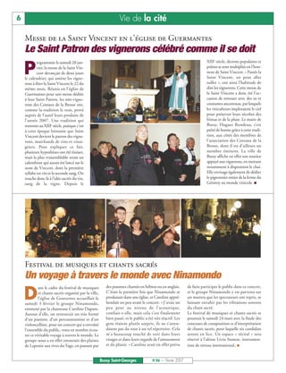 6                                                                 Vie de la cité

    Messe de la Saint Vincent en l’église de Guermantes
    Le Saint Patron des vignerons célébré comme il se doit

    P
            rogrammée le samedi 20 jan-                                                                                   XIIIe siècle, dictons populaires et
            vier, la messe de la Saint Vin-                                                                               prières se sont multipliés en l’hon-
            cent devançait de deux jours                                                                                  neur de Saint Vincent. « Passée la
    le calendrier, qui amène les vigne-                                                                                   Saint Vincent, on peut aller
    rons à fêter la Saint Vincent le 22 du                                                                                tailler », ont ainsi l’habitude de
    même mois. Réunis en l’église de                                                                                      dire les vignerons. Cette messe de
    Guermantes pour une messe dédiée                                                                                      la Saint Vincent a donc été l’oc-
    à leur Saint Patron, les néo-vigne-                                                                                   casion de renouer avec des us et
    rons des Coteaux de la Brosse ont,                                                                                    coutumes ancestraux, par lesquels
    comme la tradition le veut, porté                                                                                     les viticulteurs imploraient le ciel
    auprès de l’autel leurs produits de                                                                                   pour préserver leurs récoltes des
    l’année 2007. Une tradition qui                                                                                       frimas et de la pluie. Le maire de
    remonte au XIIIe siècle, puisque c’est                                                                                Bussy, Hugues Rondeau, s’est
    à cette époque lointaine que Saint                                                                                    prêté de bonne grâce à cette tradi-
    Vincent devient le patron des vigne-                                                                                  tion, aux côtés des membres de
    rons, marchands de vins et vinai-                                                                                     l’association des Coteaux de la
    griers. Pour expliquer ce fait,                                                                                       Brosse, dont il est d’ailleurs un
    plusieurs hypothèses ont été émises,                                                                                  membre éminent. La ville de
    mais la plus vraisemblable serait un                                                                                  Bussy affiche en effet son soutien
    calembour qui aurait été lancé sur le                                                                                 appuyé aux vignerons, en mettant
    nom de Vincent, dont la première                                                                                      notamment à disposition le chai.
    syllabe est vin et la seconde sang. On                                                                                Elle envisage également de dédier
    touche donc là à l’idée sacrée du vin,                                                                                le pigeonnier entier de la ferme du
    sang de la vigne. Depuis le                                                                                           Génitoy au monde vinicole. I




    Festival de musiques et chants sacrés
    Un voyage à travers le monde avec Ninamondo

    D
             ans le cadre du festival de musiques         des psaumes chantés en hébreu ou en anglais.        de faire participer le public dans ce concert,
             et chants sacrés organisé par la ville,      C’était la première fois que Ninamondo se           et le groupe Ninamondo y est parvenu sur
             l’église de Gouvernes accueillait le         produisait dans une église, et Caroline appré-      un mantra que les spectateurs ont repris, se
    samedi 3 février le groupe Ninamondo,                 hendait un peu avant le concert. « J’avais un       laissant envahir par les vibrations sonores
    emmené par la chanteuse Caroline Daparo.              peu peur au niveau de l’acoustique,                 du chant sacré.
    Autour d’elle, on retrouvait un trio formé            confiait-t-elle, mais cela s’est finalement         Le festival de musiques et chants sacrés se
    d’un pianiste, d’un percussionniste et d’un           bien passé, et le public a été très réactif. Les    poursuit le samedi 24 mars avec la finale des
    violoncelliste, pour un concert qui a envoûté         gens étaient plutôt surpris, ils ne s’atten-        concours de composition et d’interprétation
    l’ensemble du public, venu en nombre écou-            daient pas du tout à un tel répertoire. Cela        de chants sacrés, pour laquelle six candidats
    ter ce véritable voyage à travers le monde. Le        m’a beaucoup touché de voir dans leurs              seront en lice. Un espace « récital » sera

                                                                                                              tiste de niveau international. I
    groupe nous a en effet emmenés des plaines            visages et dans leurs regards de l’amusement        réservé à l’altiste Liviu Stanese, instrumen-
    de Laponie aux rives du Tage, en passant par          et du plaisir. » Caroline avait en effet prévu


                                                       Bussy Saint-Georges              N°86 — Février 2007
 