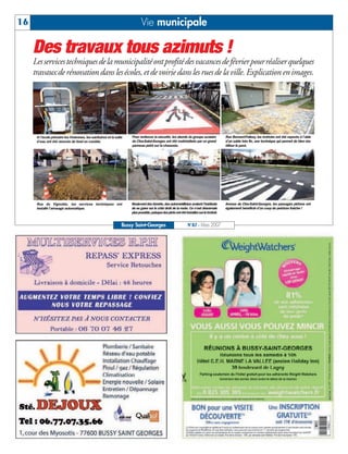 16                                                                          Vie municipale

     Des travaux tous azimuts !
     Les services techniques de la municipalité ont profité des vacances de février pour réaliser quelques
     travaux de rénovation dans les écoles, et de voirie dans les rues de la ville. Explication en images.




      A l’école primaire les Violennes, les sanitaires et la salle   Pour renforcer la sécurité, les abords du groupe scolaire             Rue Bernard-Palissy, les trottoirs ont été repavés à l’aide
      d’eau ont été rénovés de fond en comble.                       du Clos-Saint-Georges ont été matérialisés par ce grand               d’un sable très fin, une technique qui permet de bien sta-
                                                                     panneau peint sur la chaussée.                                        biliser le pavé.




      Rue du Vignoble, les services techniques ont                   Boulevard des Genêts, des automobilistes avaient l’habitude           Avenue du Clos-Saint-Georges, les passages piétons ont
      installé l’arrosage automatique.                               de se garer sur le côté droit de la route. Ce n’est désormais         également bénéficié d’un coup de peinture fraîche !
                                                                     plus possible, puisque des plots ont été installés sur le trottoir.


                                                                 Bussy Saint-Georges                            N°87 - Mars 2007
 
