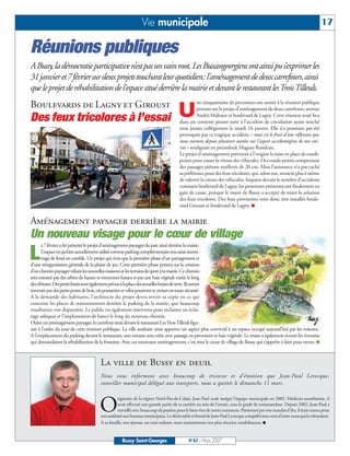 Vie municipale                                                                                              17

Réunions publiques
A Bussy, la démocratie participative n’est pas un vain mot. Les Buxangeorgiens ont ainsi pu s’exprimer les
31janvier et 7février sur deux projets touchant leur quotidien: l’aménagement de deux carrefours, ainsi
que le projet de réhabilitation de l’espace situé derrière la mairie et devant le restaurant les Trois Tilleuls.
                                                                                               ne cinquantaine de personnes ont assisté à la réunion publique
Boulevards de Lagny et Giroust
Des feux tricolores à l’essai                                                       U          portant sur le projet d’aménagement de deux carrefours, avenue
                                                                                               André-Malraux et boulevard de Lagny. Cette réunion avait lieu
                                                                                     dans un contexte pesant suite à l’accident de circulation ayant touché
                                                                                     trois jeunes collégiennes le mardi 16 janvier. Elle n’a pourtant pas été
                                                                                     provoquée par ce tragique accident, « mais est le fruit d’une réflexion que
                                                                                     nous menons depuis plusieurs années sur l’aspect accidentogène de nos voi-
                                                                                     ries » soulignait en préambule Hugues Rondeau.
                                                                                     Le projet d’aménagement prévoyait à l’origine la mise en place de ronds-
                                                                                     points pour casser la vitesse des véhicules. Des ronds-points comprenant
                                                                                     des passages piétons surélevés de 20 cm. Mais l’assistance n’a pas caché
                                                                                     sa préférence pour des feux tricolores, qui, selon eux, seraient plus à même
                                                                                     de ralentir la vitesse des véhicules. Inquiets devant le nombre d’accidents
                                                                                     constatés boulevard de Lagny, les personnes présentes ont finalement eu
                                                                                     gain de cause, puisque le maire de Bussy a accepté de tester la solution
                                                                                     des feux tricolores. Des feux provisoires vont donc être installés boule-
                                                                                     vard Giroust et boulevard de Lagny. I


Aménagement paysager derrière la mairie
Un nouveau visage pour le cœur de village
       e 7 février a été présenté le projet d’aménagement paysager du parc situé derrière la mairie.

L      L’espace en jachère actuellement utilisé comme parking complémentaire sera ainsi réamé-
       nagé de fond en comble. Un projet qui n’est que la première phase d’un paysagement et
d’une réorganisation générale de la plaine de jeu. Cette première phase portera sur la création
d’un chemin paysager reliant les nouvelles maisons et les terrains de sport à la mairie. Ce chemin
sera entouré par des arbres de hautes et moyennes futaies et par une haie végétale variée le long
des clôtures. Des petits fossés sont également prévus à la place des actuelles buttes de terre. Ils seront
traversés par des petits ponts de bois, où poussettes et vélos pourront se croiser en toute sécurité.
A la demande des habitants, l’architecte du projet devra revoir sa copie en ce qui
concerne les places de stationnement derrière le parking de la mairie, que beaucoup
voudraient voir disparaître. Le public est également intervenu pour réclamer un éclai-
rage adéquat et l’implantation de bancs le long du nouveau chemin.
Outre cet aménagement paysager, le carrefour situé devant le restaurant Les Trois Tilleuls figu-
rait à l’ordre du jour de cette réunion publique. La ville souhaite ainsi apporter un aspect plus convivial à un espace occupé aujourd’hui par les voitures.
A l’emplacement du parking devant le restaurant, une terrasse sera créée avec passage en pavement et haie végétale. Le maire a également écouté les riverains
qui demandaient la réhabilitation de la fontaine. Avec ces nouveaux aménagements, c’est tout le cœur de village de Bussy qui s’apprête à faire peau neuve. I



                                      La ville de Bussy en deuil
                                      Nous vous informons avec beaucoup de tristesse et d’émotion que Jean-Paul Levecque,
                                      conseiller municipal délégué aux transports, nous a quittés le dimanche 11 mars.



                                     O
                                                riginaire de la région Nord-Pas-de-Calais, Jean-Paul avait intégré l’équipe municipale en 2002. Médecin-anesthésiste, il
                                                avait effectué une grande partie de sa carrière au sein de l’armée, sous le grade de commandant. Depuis 2002, Jean-Paul a
                                                travaillé avec beaucoup de passion pour le bien-être de notre commune. Passionné par son mandat d’élu, il était connu pour
                                      son assiduité aux bureaux municipaux. Le décès subit et brutal de Jean-Paul Levecque a stupéfié tous ceux d’entre nous qui le côtoyaient.
                                      A sa famille, son épouse, ses trois enfants, nous transmettons nos plus sincères condoléances. I


                                                  Bussy Saint-Georges                     N°87 - Mars 2007
 