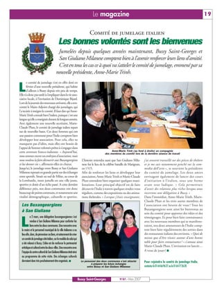 Le magazine                                                                                      19


                                                                              Comité de jumelage italien
                                            Les bonnes volontés sont les bienvenues
                                          Jumelées depuis quelques années maintenant, Bussy Saint-Georges et
                                          San Giuliano Milanese comptent bien à l’avenir renforcer leurs liens d’amitié.
                                          C’est en tous les cas ce à quoi va s’atteler le comité de jumelage, emmené par sa
                                         nouvelle présidente, Anne-Marie Trinh.
       e comité de jumelage s’est en effet doté en

L      février d’une nouvelle présidente, qui habite
       d’ailleurs à Bussy depuis très peu de temps.
Elle n’a donc pas tardé à s’impliquer dans la vie asso-
ciative locale, à l’invitation de Dominique Bijard.
Lors de la journée des nouveaux arrivants, elle a ren-
contré le Maire-Adjoint chargé des jumelages, qui
l’a incitée à intégrer le comité. Il faut dire qu’Anne-
Marie Trinh connaît bien l’italien, puisque c’est une
langue qu’elle a enseignée durant de longues années.
Avec également une nouvelle secrétaire, Marie-
Claude Phan, le comité de jumelage italien repart
sur de nouvelles bases. Ces deux femmes qui ont
une passion commune pour l’Italie comptent bien
développer leur association. Pour cela, elles ne
manquent pas d’idées, mais elles ont besoin de
l’appui de bonnes volontés prêtes à s’engager dans
cette aventure franco-italienne. « Aujourd’hui,                                                 Anne-Marie Trinh (au fond à droite) en compagnie
                                                                                           des membres du comité lors de la dernière séance de travail
nous sommes encore un embryon d’association, mais
nous voulons la faire découvrir aux Buxangeorgiens                     L’histoire retiendra aussi que San Giuliano Mila-      j’ai souvent travaillé sur des pièces de théâtre
et lui donner vie », affirment-elles en chœur.                         nese fut le lieu de la célèbre bataille de Marignan,   et je me suis notamment penché sur la com-
Jusqu’ici, le jumelage entre Bussy et San Giuliano                     en 1515.                                               media dell’arte », se souvient la présidente
Milanese reposait en grande partie sur des échanges                    Afin de renforcer les liens et développer leur         du comité de jumelage. Les deux amies
entre sportifs. Située au sud de Milan, au cœur de                     association, Anne-Marie Trinh et Marie-Claude          envisagent également de lancer des cours
la Lombardie, notre jumelle est une ville jeune,                       Phan entendent bien organiser quelques mani-           d’initiation à l’italien, sous une forme
sportive et dotée d’un riche passé. A cette dernière                   festations. Leur principal objectif est de faire       avant tout ludique. « Cela permettrait
différence près, nos deux communes ont donc                            découvrir l’Italie à travers quelques rendez-vous      d’avoir des relations plus riches lorsque nous
beaucoup de points communs, et notamment une                           réguliers, comme des expositions ou des anima-         recevrons une délégation à Bussy. »
vitalité démographique, culturelle et sportive.                        tions théâtrales. « Lorsque j’étais enseignante,       Dans l’immédiat, Anne-Marie Trinh, Marie-
                                                                                                                              Claude Phan et les trois autres membres de
  Les Buxangeorgiens                                                                                                          l’association ont besoin de vous ! Tous les
                                                                                                                              Buxangeorgiens sont ainsi les bienvenus au
  à San Giuliano                                                                                                              sein du comité pour apporter des idées et des
            e 2 mars, une délégation buxangeorgienne s’est

 L
                                                                                                                              témoignages. Et pour bien faire connaissance
            rendue à San Giuliano Milanese pour conforter les                                                                 avec les nouveaux membres qui se manifeste-
            liens entre les deux communes. Une rencontre avec                                                                 raient, nos deux amoureuses de l’Italie comp-
  le maire et le personnel municipal de la ville italienne a eu                                                               tent bien faire régulièrement des sorties dans
  lieu afin, donc, de pérenniser ces liens, et notamment de créer                                                             des restaurants italiens des environs. « Quoi de
  un comité de jumelage côté italien, sur le modèle de celui qui                                                              mieux que d’être réunis autour d’une bonne
  a été relancé à Bussy. L’idée est de renforcer le partenariat                                                               table pour faire connaissance ? » s’amuse ainsi
                                                                                                                              Marie-Claude Phan. L’invitation est lancée…
  artistique et culturel entre les deux villes. Une rencontre avec
  l’équipe du centre culturel de San Giuliano Milanese était ainsi                                                            A vous de jouer ! I
  au programme de cette visite. Des échanges culturels
  devraient donc très prochainement être organisés. I                  Le personnel des deux communes s'est attaché           Pour rejoindre le comité de jumelage Italie,
                                                                               à préparer les futurs échanges
                                                                            entre Bussy et San Giuliano Milanese              contactez le 0164669627 ou le 0164772620



                                                                     Bussy Saint-Georges                N°87 - Mars 2007
 