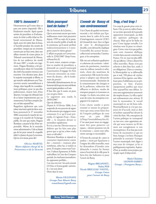 Tribunes                                                                                     25

100 % innocent !                         Mais pourquoi                           L’avenir de Bussy et                    Trop, c’est trop !
Heureusement qu’il existe dans ce        tant de haine ?                         son environnement                       Un coup de gueule pour cette tri-
pays une justice impartiale. Elle a                                                                                      bune. Oui, je suis en colère d’assis-
finalement tranché. Après quatre         Ah, les lenteurs de la Justice...       Une Charte de qualité environne-
                                                                                                                         ter au triste spectacle de la pseudo
années de procédure et d’acharne-        Qui se souvenait encore que notre       mentale a été réalisée par Epa-
                                                                                                                         opposition municipale, au-delà
ment, la vérité a enfin éclaté au Tri-   malheureux maire était poursuivi        marne dans le cadre de la zone
                                                                                                                         des opinions politiques de
bunal correctionnel de Meaux.            depuis 1999 au sujet de la passa-       d'aménagement concerté (ZAC)
                                                                                                                         chacun. Mais qu’on les lâche un
Après avoir été traîné dans la boue,     tion du marché public d'audit de        de Léonard de vinci. Avec en ligne
                                                                                                                         peu ! Cette équipe travaille. Les
et humilié pendant des années de         la commune, qu'il aurait attribué       de mire le développement
                                                                                                                         résultats sont là pour en témoi-
procédure, moqué par ses ennemis         malencontreusement à 2 entre-           durable, cette démarche implique
                                                                                                                         gner. Certes, tout n’est pas parfait,
comme par ses faux amis, dans une        prises ayant le même gérant?            l'ensemble des acteurs locaux :
                                                                                                                         mais cette situation idyllique
affaire montée de toutes pièces, le      L'affaire est passée en Correction-     collectivités territoriales, l’aména-
                                                                                                                         n’existe dans aucune commune de
Tribunal correctionnel de Meaux,         nelle le 22/02/2007 (http://reus-       geur, et les entreprises.
                                                                                                                         France. Or, ici, tout est plus diffi-
lors de son audience du mardi            sirbussy.free.fr)                       Elle vise une utilisation qualitative   cile qu’ailleurs. L’Etat a déserté les
20 mars 2007, a rendu son juge-          Et notre maire, toujours scrupu-        et cohérente du territoire : valori-    villes nouvelles. Bussy n’est pas
ment. Hugues Rondeau a été per-          leux en matière de procédures, a        sation du patrimoine, transition        achevée et doit faire face, seule, à
sonnellement relaxé de l’ensemble        demandé au conseil municipal            entre les milieux naturels et urba-     ses obligations. Dans ce contexte,
des chefs d’accusation retenus à son     l'autorisation d'engager les frais      nisés, choix des matériaux de           la Municipalité ne se débrouille
encontre. Une décision juste, dont       d'avocats nécessaires au traite-        construction. Elle incite les entre-    pas si mal. 350 places de crèches
la majorité municipale se félicite, et   ment du dossier... dès le lende-        prises à adopter une démarche           viennent d’être signées, une fabu-
qui tranche radicalement avec l’ins-     main du procès!                         environnementale : limitation de        leuse piste d’athlétisme est en pré-
truction menée essentiellement à         Admirable désintéressement de ces       la consommation des énergies et         paration, et bien d’autres
charge, dans laquelle les considéra-     hommes de loi qui ont sans nul doute    de la pollution, réduction des          équipements publics qui nous
tions politiques, pour ne pas dire       oeuvré gratis pendant ces 8 ans.        effluents et déchets, modes de          font aujourd’hui tant défaut. Le
politiciennes, étaient loin d’être       Il faut dire que le maire est pour      transport propres et économes en        tout sans augmentation annoncée
absentes. Les juges du tribunal, loin    eux un gros client.                     énergie. La charte sera jointe aux      des impôts locaux. La ville a opéré
de se laisser impressionner par ces      Le jugement sera rendu le               actes de vente, les entreprises s’en-   son redressement avec sérieux. Il
manœuvres, l’ont bien compris. Jus-      20/03/2007.                             gageant à la respecter.                 faut le reconnaître, le travail
tice est faite aujourd’hui.              Que de déboires.
                                                                                 Cette charte tombe à point              municipal est sur de bons rails.
Rappelons également que cette            Depuis le 10 février 2006, il est
                                                                                 nommé et rejoint les proposi-           Personnellement je n’ai pas tou-
relaxe intervient après les deux non-    suspendu de son pouvoir de signer
                                                                                 tions que nous avons faites lors        jours été d’accord, mais je dois
lieux prononcés le 27 novembre           les documents qui engagent notre
                                                                                 de l’enquête publique de cette          m’incliner aujourd’hui devant la
2006 concernant le marché de net-        commune A ce qu'il avait pré-
                                                                                 zone       en      juin    2006         vérité des faits. Ma conception de
toyage et le marché de l’éclairage       tendu, il s'agissait d'une « brou-
                                                                                 (cf http://avenirdebussy.free.fr).      l’action politique ne correspond
public. En tant que maire, Hugues        tille », la situation devant se
                                                                                 C’est aussi pour nous un engage-        en rien avec cette opposition sté-
Rondeau a assumé le fait d’être res-     normaliser rapidement.
                                                                                 ment fort pour préserver cet            rile qui nous montre au fil des
ponsable. Même de la moindre             Il n'en a rien été. Devons-nous en
                                                                                 espace, « dernier poumon vert de        mois son aveuglement et son
erreur administrative. Cela ne faisait   déduire que les faits sont plus
                                                                                 la commune », contre tout urba-         incompétence. Il ne faut pas avoir
pas de lui pour autant le coupable       graves que ce qu'on a bien voulu
                                                                                 nisme sauvage et inconsidéré.           honte de reconnaître ce qui est
idéal. La Justice du pays l’a reconnu.   nous en dévoiler?
                                                                                                                         bien, lorsque c’est bien. Pourquoi
Qu’on se le tienne pour dit!             Monsieur Rondeau se répand en           A l’instar du concept de « parcs et     prétendre le contraire ? Lorsque
                                         constantes imprécations contre          jardins » initié par Epamarne à         l’action municipale était digne à
          Olivier MARTEL                 des « ennemis » toujours plus           l’origine des villes nouvelles, nous    mes yeux de critiques, je les ai
 Maire-Adjoint chargé de la              nombreux, selon lui, à vouloir sa       lui demandons d’étendre cette           publiquement exprimées. Aujour-
 Prévention et de la Sécurité            perte. Il vitupère contre tout l'uni-   démarche à toutes les futures           d’hui, je modère mon propos, par
                                         vers: l'odieux Epamarne, le Préfet      zones d'activités de la ville pour le   simple esprit d’objectivité.
                                         malveillant, la Cour des Comptes        bien-être des habitants et pour
                                         partiale, les méchants journalistes,    l’avenir de Bussy.                                   Marie-Christine
                                         les opposants perfides...
                                                                                                                                  LIGNON-FARRET
                                         Car tous ont tort: lui seul connaît             Régine BRUANDET,                 Groupe « Protegeons Bussy »
                                         LA Voie, et il nous guide: suivons-                       Nabia PISI
                                         le, c'est tout droit.                   Nicole BRILLEAU-VALTEL,
                                         Droit dans le mur.                                     Groupe Union
                                                                                        pour l’avenir de Bussy
                                                 Mireïo VILLENAVE
                                            Groupe Pour Réussir Bussy
                                             reussirbussy@gmail.com




                                                  Bussy Saint-Georges                 N°87 - Mars 2007
 