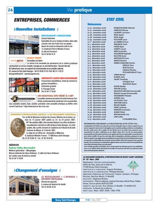 26                                                                              Vie pratique

      ENTREPRISES, COMMERCES                                                                                                                 ETAT CIVIL
                                                                                                          Naissances
                                                                                                          Le 23 novembre 2006                              RAMESHKUMAR Abinesh
      UNouvelles installations :                                                                          Le 27 novembre 2006                              SANCHEZ Manao
                                                                                                          Le 27 novembre 2006                              LAURENT Laurriane
                                            RESTAURANT L’INDOCHINE                                        Le 28 novembre 2006                              PAGE Ayden
                                                                                                          Le 28 novembre 2006                              PAGE Angie
                                            Cuisine Indochine
                                                                                                          Le 29 novembre 2006                              PLUCHON Laure
                                            Spécialités de curry, fondue à la bière, plats salés          Le 1er décembre 2006                             de ARRIBA Emma
                                            cuisinés avec des fruits frais sur plaque …                   Le 2 décembre 2006                               MAURICIA Yanis
                                            Ouvert du mardi au dimanche midi et soir                      Le 4 décembre 2006                               HADID Ryan
                                            13, boulevard Pierre-Mendes-France                            Le 4 décembre 2006                               HANOT Lauren
                                            (à côté de Paristore)                                         Le 4 décembre 2006                               MEN Sovannita
                                            Tél. 01 64 66 16 31                                           Le 4 décembre 2006                               HOUANGNI Raphaël
                                                                                                          Le 4 décembre 2006                               NGUYEN Anaïs
                            BUSSY PRINT                                                                   Le 5 décembre 2006                               ANTOSZCZYK Sara
                            Assembleur de talent                                                          Le 5 décembre 2006                               ARAUX Romain
                            La vitrine d’un ensemble de partenaires de la chaîne graphique                Le 7 décembre 2006                               WAWA ZANGANO Kevine
représentant un service complet, managé par un seul interlocuteur : Hossein Atarody                       Le 11 décembre 2006                                       DRIEUX Clara
                                                                                                          Le 13 décembre 2006                                       BUN Floriane
Ils réalisent pour vous, vos supports de communication et vos produits culturels.
                                                                                                          Le 13 décembre 2006                                       GADILLE Bastien
92, avenue du Clos Saint-Georges - Tél. 01 64 66 74 76 / Port. 06 74 11 83 23                             Le 13 décembre 2006                                       PETILAIRE-BELLET Enzo
Bussyprint@neuf.fr - www.bussyprint.com                                                                   Le 14 décembre 2006                              LENIN Marion
                                                                                                          Le 16 décembre 2006                              DUBOIS Julia
                                            MÉMENTO CARPE DIEM IMMOBILIER                                 Le 16 décembre 2006                              SAURY Timothée
                                            Transactions immobilières, fonds de commerce,                 Le 17 décembre 2006                                       LEVEQUE Tom
                                            gestion immobilière...                                        Le 17 décembre 2006                                       ZEGHOUD Marie
                                            Estimation gratuite                                           Le 18 décembre 2006                              BOYER Maélys
                                            6, Passage Carter                                             Le 20 décembre 2006                              APETOR Saskya




                                                                                                   LE MAGAZINE MUNICIPAL D’INFORMATIONS DE BUSSY SAINT-GEORGES
                                            Tél. 01 64 77 29 62                                           Le 21 décembre 2006                              BALECKITA Michèle-Emmanuelle




                                                                                                   N° 87 - Mars 2007
                                                                                                          Le 23 décembre 2006                              MALOU Soraya-Emmanuelle
                                      UN NOUVEAU SITE DÉDIÉ À L’ART                                       Le 25 décembre 2006                              DESJARDINS Théodor




                                                                                                   Réalisation: Service communication,
                                                                                                          Le 25 décembre 2006                              AHSEEK Sara




                                                                                                   Hôtel de Ville, place de la Mairie,
                                      Les petites annonces de vente et d’achat d’œuvres d’art.
                                                                                                          Le 26 décembre 2006                              VO PHUOC Tuan




                                                                                                   77600 Bussy Saint-Georges.
                                      Artiste, professionnel du monde des arts ou particulier,
                                                                                                          Le 26 décembre 2006                              ADEYEMI Zahira




                                                                                                   DIRECTEUR DE LA PUBLICATION : Hugues Rondeau.
vous souhaitez vendre, louer, acheter, présenter votre actualité artistique ou étoffer votre
                                                                                                          Le 28 décembre 2006                              BELAID Maëlle




                                                                                                   DIRECTEUR DE LA COMMUNICATION : Philippe Nicolas.
carnet d’adresses ? http://www.bourse-des-arts.com                                                        Le 28 décembre 2006                              HENG Anthony




                                                                                                   RÉDACTEURS: Fabienne de Fromentel, Fabien Jambart, Philippe
                                                                                                          Le 29 décembre 2006                              MARLIER Cassandra




                                                                                                   Nicolas, Martine Werlé, E-Medi@.
                                                                                                          Le 29 décembre 2006                              ALMAS Ethan




                                                                                                   RELECTEUR : Stéphane Brame.
  ANNONCE D’INSTALLATION (ARTICLE 13 DU RÈGLEMENT NATIONAL)                                               Le 30 décembre 2006                              BOUHALASSA Lina




                                                                                                   PHOTOGRAPHE : Thierry Labonne, Jessica Fourneau, Muriel Roux, Fabien
                  Par arrêté de Monsieur le Garde des Sceaux, Ministre de la Justice, en                  Le 30 décembre 2006                              LAM Cathy




                                                                                                   Groue, Tout en photo 0687252300
                                                                                                          Le 31 décembre 2006                                       CUYAUBERE Elisa




                                                                                                   MAQUETTE, MISE EN PAGE : Eric Stetten, E-Medi@ - 0140802233.
                      date du 15 janvier 2007 publié au J.O. du 24 janvier 2007,




                                                                                                   IMPRESSION : le Reveil de la Marne.
                         Melle Bernadette LONC a été nommée titulaire d’un office de Notaire
                                                                                                    INFORMATION CONCERNANT LA PUBLICATION DES ACTES D’ÉTAT CIVIL :




                                                                                                   DÉPÔT LÉGAL : Mars 2007. ISSN: 1284-1978.
                          nouvellement créé dans la ville de Bussy Saint-Georges ; En cette         Les dispositions de l’article 9 du code civil,aux termes desquelles chacun a droit au respect de sa vie
                          qualité, elle a prêté serment en l’audience du Tribunal de Grande         privée,s’opposent notamment à la divulgation par les autorités publiques,telles les municipalités,à
                          Instance de Meaux, le 15 février 2007.                                    des tiers, quelle qu’en soit la qualité, de tout élément de la vie privée d’une personne sans le
                                                                                                    consentement de celle-ci. L’utilisation par les officiers d’état civil à des fins de communication
                         Le siège de cet office est : Immeuble Le Millenium                         personnalisée des informations portées sur les registres dontils sontresponsables n’a pas été prévue
                       9, boulevard Mendès-France - 77 600 Bussy Saint-Georges                      par le décret modifié n°62-921 du 3 août 1962, dont les dispositions restrictives, prévoyant un accès
                  Tél. 01 64 76 06 10 - Fax : 01 64 76 04 05                                        limité au registre etdes règles strictes de publicité des actes de l’étatcivil,ontété édictées dans le souci
                                                                                                    de respecter la confidentialité de la vie privée.Ainsi,les officiers d’état civil s’exposent à des sanctions
                                                                                                    pénales s’ils ontcontrevenu aux dispositions réglementaires concernantnotammentla publicité des
MÉDECIN                                                                                             actes d’état civil (article R.645-3 du code pénal).
                                                                                                    Il est toutefois possible de considérer qu’un accord exprès des intéressés permet une publication.
Fatima Taïfor-Bencheikh                                                                             Dans ce cas, l’officier d’état civil prévoira de recueillir cet accord par écrit afin de se prémunir contre
Médecin généraliste – Allergologue                                                                  toute éventuelle plainte ultérieure.
Maison médicale des Deux-Châteaux - 9, allée des Deux-Châteaux
Sur rendez-vous du lundi au samedi
Tél. 01 64 77 59 04




      UChangement d’enseigne :
                                            LE RESTAURANT « L’AVENUE »
                                            DEVIENT MIYAJIMA
                                            Restaurant japonais
                                            6, avenue du Général-de-Gaulle
                                            Tél. 01 64 66 18 28




                                                                Bussy Saint-Georges                    N°87 - Mars 2007
 