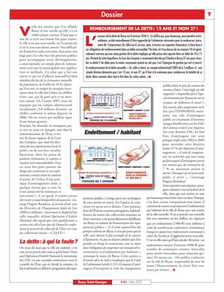 Dossier                                                                                                    9
           oilà des années que l’on affuble

V          Bussy d’une tutelle qu’elle n’a en
           réalité jamais connue. Il faut que ce
                                                               REMBOURSEMENT DE LA DETTE : 12 ANS ET NON 27 !
                                                                       encours de la dette de Bussy est d’environ 78 M €. Ce chiffre qui, pour beaucoup, peut paraître extra-
soit dit et écrit une bonne fois pour toutes :
la ville n’est pas sous tutelle, ne l’a jamais été
et ne le sera sans doute jamais ! Aux difficul-
tés financières jadis traversées, dues pour une
                                                          L’           ordinaire, se doit naturellement d’être rapproché de l’échéancier nécessaire pour le rembourser. Autre-
                                                                       ment dit, l’emprunteur (la ville) est-il, ou non, apte, à travers ses capacités financières, à faire face à
                                                           ses obligations de remboursement dans un délai convenable ? Ou bien vit-il au-dessus de ses moyens ? Il est géné-
large part à la volte-face des pouvoirs publics            ralement convenu qu’une saine gestion de la dette implique qu’elle puisse être apurée dans un délai de 10 à 15
pour accompagner notre développement,                      ans. Partant de cette hypothèse, la Cour des Comptes a récemment décrété qu’il faudra à Bussy 27 ans pour résor-
a ainsi répondu un simple plan de redresse-                ber sa dette !! Un délai pour le moins surprenant quand on sait que c’est l’épargne de gestion qui sert à couvrir
ment suivi par la municipalité avec applica-               le remboursement de la dette annuelle. « Or, celle-ci étant, au compte administratif 2005 de 6.5 millions €, une
tion et méthode. Un plan qui a fait son                    simple division démontre que c’est 12 ans, et non 27, qu’il faut à la commune pour rembourser la totalité de sa
œuvre et qui est d’ailleurs aujourd’hui bien               dette. Nous sommes donc tout à fait dans les ratios admis. » I
obsolète du fait de la croissance annuelle
de population, de l’ordre de 10 %. Quoi-                                                                                                 publics dans le prix de cession des
qu’il en soit, et malgré les attaques inces-                                                                                             terrains à bâtir. Cette règle est-elle
santes dont la ville fait l’objet, les chiffres                                                                                          respectée? « Impossible, face à l’opa-
n’ont, eux, pas de parti pris et ne men-                                                                                                 cité entretenue par Epamarne sur ses
tent jamais. Or, l’année 2005 avait été                                                                                                  comptes, de réellement le savoir ! »
marquée par un compte administratif
                                                                                                                                         Par contre, plus surprenant est le
excédentaire (3,8 millions d’euros), un
                                                                                                                                         fait que l’EPAMARNE outre-
chiffre confirmé et même dépassé en
                                                                                                                                         passe son rôle d’aménageur
2006. On ne trouve pas meilleur signe
                                                                                                                                         public en encaissant d’énormes
d’une bonne gestion.
                                                                                                                                         marges bénéficiaires sur les ZAC
Pourtant, les obstacles ne manquent pas,
                                                                                                                                         du Génitoy et des Cent-Arpents.
et rien ne nous est épargné, tant dans la
communication de l’Etat, à tra-                           Endettement / habitant                                                         Sur cette dernière ZAC, les frais
                                                                                                                                        fixes d’aménageur ont ainsi
vers le récent rapport de la Cour
                                                                                                                                        presque triplé entre 2002 et 2005
des Comptes, que dans les déci-
                                                                                                                                        pour atteindre cette dernière
sions de son représentant local, le
                                                                                                                                        année 47 % des dépenses d’amé-
préfet, ou de son bras séculier,
                                                                                                                                        nagement. « A titre de comparai-
Epamarne, dont les prises de
                                                                                                                                        son, les recherches que nous avons
position étonnantes et sujettes à
                                                                                                                                        pu faire auprès d’aménageurs privés
caution sont innombrables. Tout
                                                                                                                                        ont montré que des honoraires de
est ainsi fait pour pointer du
                                                                                                                                        7 % au maximum étaient la
doigt une commune et ses repré-
                                                                                                                                        norme ! Pourquoi un tel écart entre
sentants comme étant les maîtres
                                                                                                                                        public et privé », s’interroge
d’œuvre de l’échec d’une poli-
                                                                                                                                        Hugues Rondeau !
tique d’aménagement dont, à
                                                                                                                                        Autre question sans réponse: pour-
quelque niveau que ce soit, ils
                                                                                                                                        quoi s’acharne-t-on sur la dette de la
n’ont jamais été les initiateurs et
                                                                                                                                        ville, alors que nos voisins ne sont
exécutants ! « A cet égard, et comme preuve
                                                         pements publics, à charge pour son aménageur                    pas beaucoup mieux lotis, loin s’en faut? Puisque,
décrivant ce total déséquilibre de pouvoirs, s’in-
                                                         de tout mettre en œuvre. En l’espèce, la com-                   c’est bien connu, comparaison vaut raison, il
surge Hugues Rondeau, la lecture d’une note
                                                         mune n’a qu’un avis à donner. Cette présence                    convient de mettre en perspective l’endettement
du Ministère de l’Equipement datée de l’an
                                                         forte de l’Etat sur certaines prérogatives, habituel-           par habitant de la ville de Bussy avec nos voisins
2000 est édifiante : concernant le dispositif des
                                                         lement du ressort des collectivités soumises au                 de la ville nouvelle. Si on se penche une nouvelle
villes nouvelles, déclaré Opération d’Intérêt
                                                         droit commun, a été particulièrement défaillante                fois avec attention sur les chiffres, on s’aperçoit
National, elle stipule que cette qualification a
surtout été celle d’une épée de Damoclès confir-         sur Bussy en matière de financements des équi-                  que cet endettement (2900 €) reste inférieur à
mant la priorité des objectifs de l’Etat sur ceux        pements publics. « Si il existe aujourd’hui des                 celui de nombreuses communes avoisinantes
des collectivités locales. » C.Q.F.D. !                  groupes scolaires sur Bussy, ce n’est que parce que la          lorsqu’on ajoute leur endettement communal à
                                                         ville, mise devant le fait accompli de la carence               celui du Syndicat d’agglomération nouvelle.
                                                         d’Epamarne, n’a pas eu d’autre solution que d’en                C’est en effet ainsi qu’il faut calculer. Résultat : un
La dette : à qui la faute ?                              prendre en charge la construction, tout en étant                endettement moyen d’environ 4 000 € pour
On nous dit aussi que la ville est endettée: c’est       dans l’obligation de comprimer son montant d’in-                nombre de communes voisines. Sont-elles
vrai, on ne peut le nier, mais à qui la faute? Dans      vestissement et d’endettement par habitant »,                   pour autant brocardées pour mauvaise ges-
une Opération d’Intérêt National, le mécanisme           remarque le maire de Bussy. Cette carence a                     tion ? En aucun cas… On préfère s’acharner
des ZAC est par exemple entièrement sous le              d’autant plus de mal à s’expliquer que le Code                  sur la ville de Bussy, responsable de tous les
contrôle de l’Etat, qui en décide la création, en        de l’urbanisme (article L.311-4) impose à l’amé-                maux ! Heureusement, la vérité finit tou-
fixe le périmètre et définit le programme des équi-      nageur d’incorporer le coût des équipement                      jours par éclater… I


                                                      Bussy Saint-Georges                     N°87 - Mars 2007
 