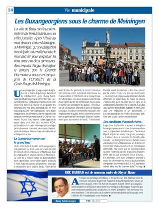 14                                                                 Vie municipale

     Les Buxangeorgiens sous le charme de Meiningen
     La ville de Bussy continue d’en-
     tretenir des liens très forts avec ses
     villes jumelles. Après l’Italie au
     mois de mars, c’est en Allemagne,
     à Meiningen, qu’une délégation
     municipale s’est en effet rendue le
     mois dernier pour perpétuer les
     liens entre nos deux communes.
     Avec en point d’orgue de ce séjour
     le concert que la Grande
     Harmonie a donné en compa-
     gnie de l’Orchestre de la
     Croix-Rouge de Meiningen.
              n an presque jour pour jour après la signa-   avant le clou du spectacle, le concert commun         Dvorak, avant de conclure ce très beau concert

     U        ture de la charte de jumelage, l’amitié et
              la collaboration entre Bussy Saint-
     Georges et Meiningen ne se démentent pas. L’ac-
                                                            tant attendu entre la Grande Harmonie du
                                                            Conservatoire et l’Orchestre de la Croix Rouge
                                                            de Meiningen. Les deux groupes avaient tous
                                                                                                                  par la célèbre Ode à la joie de Beethoven.
                                                                                                                  « Ce concert revêt à mes yeux une dimension d’amitié,
                                                                                                                  affirmait en préambule le maire de Bussy.
     cueil qu’ont reçu les Buxangeorgiens lors de cette     deux répété durant de nombreuses heures pour          J’oserais dire qu’il est placé sous le signe de la
     visite fera date ! La chaleur et la qualité des        présenter une prestation de qualité. Et le résul-     construction européenne. Par ce concert, et au-delà,
     échanges avec nos amis allemands ont en effet          tat fut à la hauteur. Mariant le jazz à la musique    nous sommes bien décidés à donner à notre jume-
     beaucoup touché notre délégation, forte d’une          classique, les deux formations musicales ont          lage une impulsion et un dynamisme. »
     cinquantaine de personnes, parmi lesquelles on         impressionné le public franco-allemand présent        Les contacts qui ont été pris lors de ce séjour aide-
     comptait nombre de musiciens de la Grande Har-         dans le gymnase de Meiningen. Elles ont notam-        ront sans doute à atteindre cet objectif.
     monie. Tout ce beau monde a donc apprécié le           ment joué des œuvres de Verdi, Tchaïkovski,
     séjour dans cette ville de l’ancienne RDA,                                                                   Des conditions d’accueil rêvées
     qui bénéficie d’un cadre historique et touristique                                                           Logés dans des familles d’accueil, la délégation
     particulièrement charmant, où musées, théâtres,                                                              buxangeorgienne a ainsi noué de nouveaux liens
     palais et châteaux illustrent une vie culturelle et                                                          avec la population de Meiningen. Dominique
     artistique très active.                                                                                      Bijard, adjoint au maire chargé des jumelages,
                                                                                                                  a d’ailleurs tenu à remercier les familles alle-
     La Grande Harmonie sort                                                                                      mandes: « L’hébergement dans les familles nous a
     le grand jeu!                                                                                                particulièrement enthousiasmés », a-t-il déclaré en
     Outre cette visite de la ville, les Buxangeorgiens                                                           remerciant chaleureusement ses homologues
     ont également eu droit à une excursion du côté                                                               allemands. Nul doute que les Buxangeorgiens
     d’Eisenach, et son château de la Wartbourg, l’un                                                             sauront rendre la pareille à nos amis d’Outre-
     des châteaux forts les plus célèbres d’Allemagne.                                                            Rhin lors de leur prochaine venue à Bussy…
     La visite de la maison natale de Jean-Sébastien                                                              En attendant, une autre délégation prendra la
     Bach, dont notre conservatoire porte d’ailleurs                                                              route de Meiningen au mois d’août prochain,
     le nom, figurait aussi au programme, ainsi que                                                               comportant des membres du C.C.A.S, qui décou-
     la découverte de la piscine locale. Rien de tel                                                              vriront à leur tour les charmes de la Thuringe. I

                                                                   ERIC HADDAD est de nouveau maire de Kiryat-Ekron
                                                                                      l’origine du jumelage entre Bussy et Kiryat-Ekron, Eric Haddad vient de

                                                                           A          retrouver son poste de premier magistrat de la ville israélienne. Située au
                                                                                      centre du pays, entre Tel-Aviv et Jérusalem, Kiryat-Ekron a vu sa popu-
                                                                           lation doubler en trois ans et son activité économique se développer. Gageons que
                                                                           cette réélection contribuera à poursuivre, et même à amplifier nos liens avec nos
                                                                           amis israéliens. C’est en tous les cas la volonté de la municipalité de Bussy, qui tient
                                                                           à féliciter M. Haddad pour cette élection. I

                                                        Bussy Saint-Georges                  N°89 - Mai 2007
 