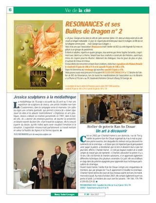 6                                                                         Vie de la cité


                                                                          RESONANCES et ses
                                                                          Bulles de Dragon n° 2
                                                                          « Un jour, Georges arriva dans la ville de Lybie nommée Sylène. Or, dans un étang voisin de la ville
                                                                          vivait un dragon redoutable. Ce jour-là, n’ayant plus de brebis pour nourrir le dragon, la fille du roi
                                                                          fut désignée comme proie… mais Georges tua le dragon. »
                                                                          Voici trois ans que l’association Résonances créait l’atelier de BD où cette légende fut mise en
                                                                          pâture à un groupe de passionnés.
                                                                          Enfants et adultes, répartis en quatre groupes, tous animés par Anne-Sophie Servantie, s’expri-
                                                                          ment avec talent sur ce thème, faisant fuser leur créativité à construire des histoires, usant leurs
                                                                          mines de crayons pour les illustrer, élaborant des dialogues, tous les jours de plus en plus,
                                                                          et surtout de mieux en mieux.
                                                                          Si vousdésirezles rencontreràtravers leurs créations,visitezleurexposition à la Maison Briarde
                                                                          le vendredi 22 juin de 18h à 21 h et le samedi 23 juin de 10h à 12h.
                                                                          Soyez les bienvenus au vernissage qui aura lieu samedi 23 juin à 12h.
                                                                          Vous pouvez aussi vous procurer le truculent BULLES DE DRAGON n° 2, fanzine de l’ate-
                                                                          lier de BD de Résonances, lors de toutes les manifestations de l’association ou à la librairie
                                                                          « La Plume et l’Ecran » au 59, boulevard Antoine-Giroust à Bussy St Georges. I


                                                                          Les inscriptions de tous les ateliers de Résonances pour la saison 2007/2008 auront lieu
                                                                          vendredi 29 juin de 18h à 21h et samedi 30 juin de 10h à 13h


    Jessica sculptures à la médiathèque
          a médiathèque de l’Europe a accueilli du 20 avril au 5 mai une

    L     exposition de sculptures de Jessica, une artiste installée non loin
          de Coulommiers, dans la campagne seine-et-marnaise. Un cadre
    où règne une certaine quiétude, qui permet à Jessica de « laisser s’épa-
    nouir les idées et les aboutir matériellement. » Diplômée en arts plas-
    tiques, Jessica a débuté sa création personnelle en 1997, dans le but,
    dit-elle, de « donner des émotions positives, de toucher la sensibilité,
    en faisant ressentir du bien-être. » Son travail de sculpture, elle le conçoit
    à partir du dessin, qu’elle réalise après avoir visualisé l’émotion et la
    sensation. L’exposition retranscrivait parfaitement ce travail mettant                                   Atelier de poterie Kan An Douar
    en valeur la fluidité des lignes et les formes épurées. I                                                              Un art à découvrir
    PLUS D’INFORMATIONS sur le site www.jessica-sculpture.com
                                                                                                          réé en 2002 par Chantal Hamet à son domicile, rue de Torcy,

                                                                                                 C        l’atelier de poterie Kan An Douar organisait du 4 au 6 mai ses jour-
                                                                                                          nées portes ouvertes, lors desquelles les visiteurs ont pu découvrir les
                                                                                                 rudiments de la céramique. « Je trouve que c’est important que les gens puissent
                                                                                                 venir essayer la poterie, se familiariser avec la terre et découvrir tout ce que l’on
                                                                                                 peut faire, affirme Chantal Hamet. Ce n’est pas toujours évident de se rendre
                                                                                                 compte du travail que cela représente. » Chantal a découvert la poterie il y a
                                                                                                 18 ans. Elle s’est formée de manière autonome, et en apprenant également
                                                                                                 différentes techniques chez plusieurs céramistes. En juin, elle sera d’ailleurs
                                                                                                 en stage dans des poteries espagnoles pour apprendre leurs techniques parti-
                                                                                                 culières de céramique.
                                                                                                 Ouvert toute l’année, l’atelier Kan An Douar compte une cinquantaine de
                                                                                                 membres, qui, par groupes de 7 ou 8, apprennent à travailler la céramique.
                                                                                                 Chantal Hamet donne des cours de tous niveaux à partir de 8 ans, les mardi,
                                                                                                 mercredi et jeudi. Au mois d’octobre 2007, elle compte également ouvrir ses
                                                                                                 portes le lundi. Les horaires des cours sont les suivants: 14h-16h, 17h-19h
                                                                                                 et 20h30-22h30. I
                                                                                                 PROCHAIN RENDEZ-VOUS : Exposition Côte et Mer du 16 au 24 juin de 14H à 19h
                                                                                                 CONTACT : Chantal Hamet au 06 62 07 66 70

                                                                Bussy Saint-Georges                     N° 89 - Mai 2007
 