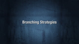 Branching Strategies
 