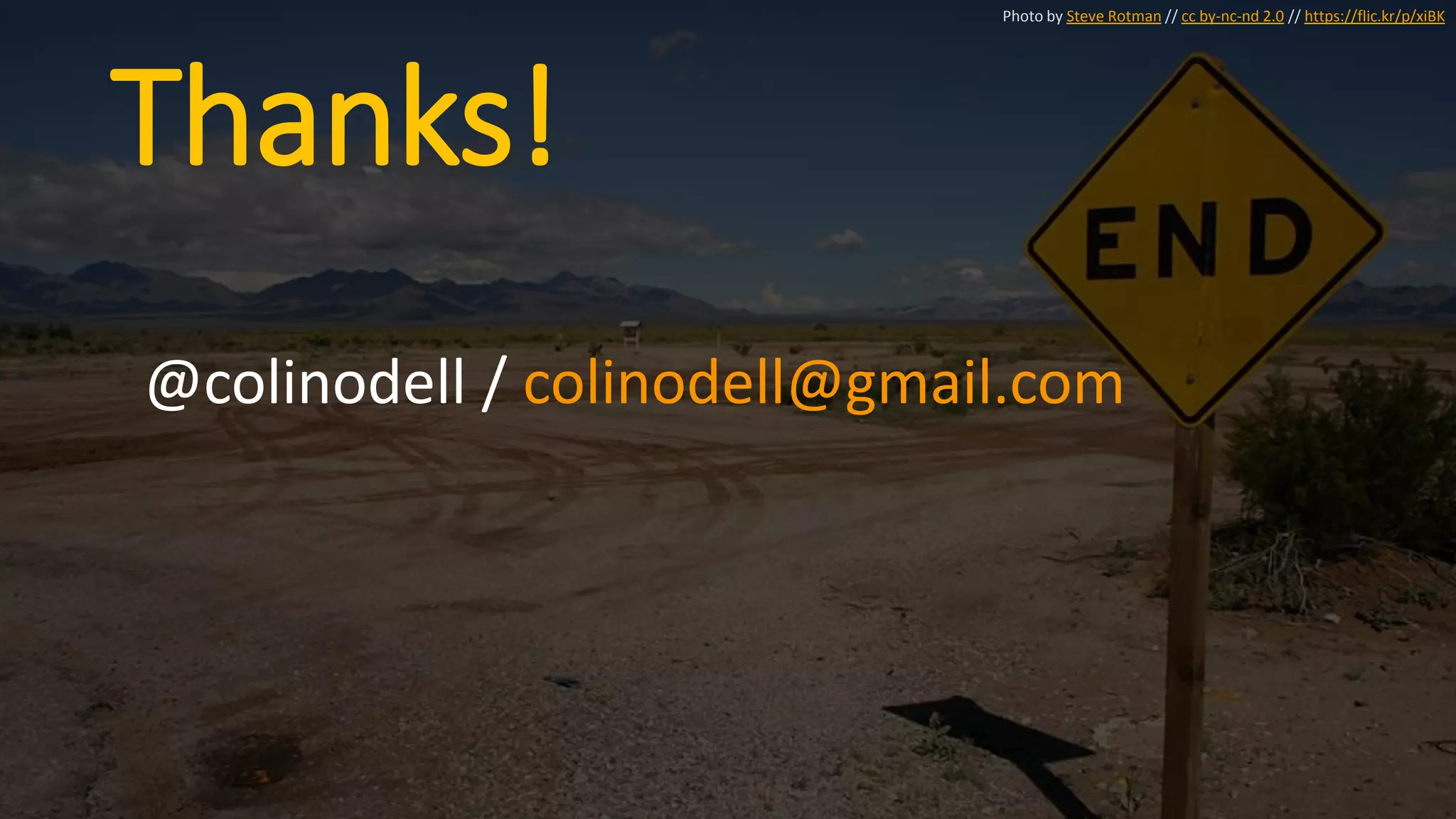 Thanks!
@colinodell / colinodell@gmail.com
Photo by Steve Rotman // cc by-nc-nd 2.0 // https://flic.kr/p/xiBK
 