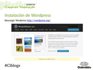 Instalación de Wordpress
Descargar Wordpress http://wordpress.org/
#CIblogs
 
