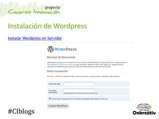 Instalación de Wordpress
Instalar Wordpress en Servidor
#CIblogs
 