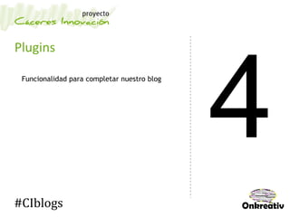 Plugins
Funcionalidad para completar nuestro blog
#CIblogs
 