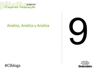 Analiza, Analiza y Analiza
#CIblogs
 