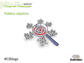 Público objetivo
#CIblogs
 