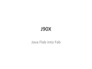 J90X Java Flab into Fab 