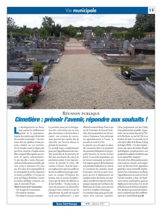 Vie municipale                                                                                           15




                                                            Réunion publique
Cimetière : prévoir l’avenir, répondre aux souhaits !
       e développement de Bussy,           La première passe par la réintégra-       affirmélemairedeBussy.Pourcequi          Deux propositions ont fait l’objet

L      tout comme le vieillissement
       général de la population,
impose de se préoccuper du devenir
                                           tion des concessions qui ne sont
                                           plus entretenues et dont la durée a
                                           expiré : une centaine de conces-
                                                                                     est de l’extension de l’actuel cime-
                                                                                     tière, deux propositions ont été sou-
                                                                                     mises à l’assistance, l’une prévoyant
                                                                                                                              d’uneprésentationaupublic.Lapre-
                                                                                                                              mière,surunterrainsituésurlaZAC
                                                                                                                              de la Rucherie, au sud de l’A4 et en
ducimetièrecommunal.«Unecom-               sions peuvent être reprises afin de       un agrandissement à l’ouest, la          bordure de forêt. La seconde, sur la
mune doit une sépulture à toute per-       répondre aux besoins durant la            seconde au nord et à l’est.              crête de la vallée de la Brosse, le long
sonne résidant sur son territoire.         période de transition.                    Le premier cas a été rejeté en raison    de la ligne RER. « Ces deux emplace-
Or, le cimetière actuel ne dispose plus    La seconde étape complémentaire           des contraintes liées à la proximité     ments, sous réserve du résultat d’études
que d’une trentaine d’emplacements         passe par l’agrandissement du cime-       despremièreshabitationsetàlapro-         hydrologiques complémentaires sont
libres,auxquelsilfautrajouterunecen-       tière actuel afin de lui permettre de     priété foncière du terrain (terrain      parfaitementadaptésàl’utilisationqui
taine de reprises administratives.         faire face aux besoins des cinq à six     privé). La seconde proposition, sur      en est aujourd’hui imaginée ».
Ce qui veut dire, à raison d’une qua-      prochaines années. Cette étape per-       un terrain communal, au nord et à        Au terme d’un débat parfois animé,
rantained’inhumationsannuelles,que         mettra de prendre le relais; elle         l’estrespectequantàellelesdistances      mais toujours courtois, où il a égale-
nous serons à saturation d’ici trois       consiste à trouver « hors les murs »      aux premièreshabitationset s’inscrit     ment été fait état d’une opposition
ans. Il est donc de la responsabilité de   unemplacementapteàaccueillirun            en continuité du cimetière actuel.       générale à toute éventuelle implan-
la municipalité de prévoir largement       lieu de recueillement paysagé et pre-     L’extension vers l’est ne peut s’ima-    tation d’un crématorium sur Bussy,
en amont ce problème » C’est par ces       nant en compte l’évolution des            giner qu’avec le déplacement sur         l’agrandissementaunordetàl’estde
mots qu’Hugues Rondeau a ouvert            besoins, tant en termes d’emplace-        quelquesmètresdestennis,uneopé-          l’actuel cimetière a donc été finale-
la réunion publique consacrée à ce         ments que de désirs des défunts ou        rationactuellementdanslescartons,        mentretenu,saufimprévuquantau
sujet, le mercredi 20 juin.                de leur familles. « De plus en plus, je   puisque imposée par l’architecte des     déplacement des tennis, et le site de
Trois étapes sont imaginées:               reçois des personnes me demandant         Bâtiments de France pour pouvoir         laRucheriepourlafuturenécropole.
 - On récupère les concessions,            pourquoi notre cimetière n’a pas de       couvrir le complexe tennistique.         Des décisions qui seront prochaine-
 - On étend le cimetière,                  columbarium, de jardin du souvenir        La troisième étape passe par la réali-   ment confirmées par deux délibéra-
 - On réalise le nouveau cimetière.        ou de carré confessionnel », a ainsi      sation d’un nouveau cimetière.           tions du Conseil Municipal. I


                                                     Bussy Saint-Georges                N°91 - Juillet-Août 2007
 