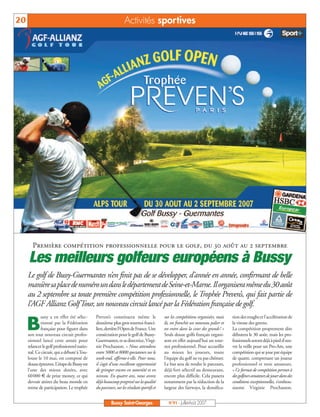 20                                                              Activités sportives




        Première compétition professionnelle pour le golf, du 30 août au 2 septembre

     Les meilleurs golfeurs européens à Bussy
     Le golf de Bussy-Guermantes n’en finit pas de se développer, d’année en année, confirmant de belle
     manièresaplacedenuméroundansledépartementdeSeine-et-Marne.Ilorganiseramêmedu30août
     au 2 septembre sa toute première compétition professionnelle, le Trophée Preven’s, qui fait partie de
     l’AGF Allianz GolfTour, un nouveau circuit lancé par la Fédération française de golf.
            ussy a en effet été sélec-       Preven’s constituera même le                 sur les compétitions organisées, mais   tion des roughs et l’accélération de

     B      tionné par la Fédération
            française pour figurer dans
     son tout nouveau circuit profes-
                                             deuxième plus gros tournoi franci-
                                             lien, derrière l’Open de France. Une
                                             consécration pour le golf de Bussy-
                                                                                          là, on franchit un nouveau palier et
                                                                                          on entre dans la cour des grands! »
                                                                                          Seuls douze golfs français organi-
                                                                                                                                  la vitesse des greens.
                                                                                                                                  La compétition proprement dite
                                                                                                                                  débutera le 30 août, mais les pro-
     sionnel lancé cette année pour          Guermantes, et sa directrice, Virgi-         sent en effet aujourd’hui un tour-      fessionnels seront déjà à pied d’œu-
     relancer le golf professionnel natio-   nie Prochasson. « Nous attendons             noi professionnel. Pour accueillir      vre la veille pour un Pro-Am, une
     nal. Ce circuit, qui a débuté à Tou-    entre 5000 et 8000 spectateurs sur le        au mieux les joueurs, toute             compétition qui se joue par équipe
     louse le 10 mai, est composé de         week-end, affirme-t-elle. Pour nous,         l’équipe du golf ne va pas chômer.      de quatre, comprenant un joueur
     douze épreuves. L’étape de Bussy est    il s’agit d’une excellente opportunité       Le but sera de rendre le parcours,      professionnel et trois amateurs.
     l’une des mieux dotées, avec            de grimper encore en notoriété et en         déjà fort sélectif au demeurant,        « Ce format de compétition permet à
     60000 € de prize money, ce qui          niveau. En quatre ans, nous avons            encore plus difficile. Cela passera     des golfeurs amateurs de jouer dans des
     devrait attirer du beau monde en        déjà beaucoup progressé sur la qualité       notamment par la réduction de la        conditions exceptionnelles, s’enthou-
     terme de participation. Le trophée      du parcours, sur les résultats sportifs et   largeur des fairways, la densifica-     siasme Virginie Prochasson.


                                                       Bussy Saint-Georges                  N°91 - Juillet-Août 2007
 