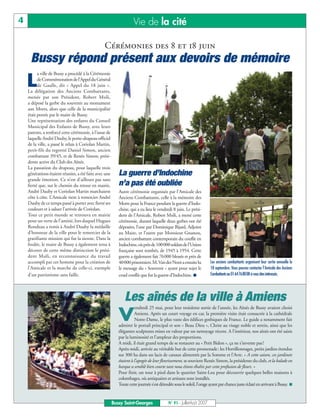 4                                                                   Vie de la cité

                                                 Cérémonies des 8 et 18 juin
     Bussy répond présent aux devoirs de mémoire
          a ville de Bussy a procédé à la Cérémonie

    L     de Commémoration de l’Appel du Général
          de Gaulle, dit « Appel du 18 juin ».
    La délégation des Anciens Combattants,
    menée par son Président, Robert Msili,
    a déposé la gerbe du souvenir au monument
    aux Morts, alors que celle de la municipalité
    était portée par le maire de Bussy.
    Une représentation des enfants du Conseil
    Municipal des Enfants de Bussy, avec leurs
    parents, a renforcé cette cérémonie, à l’issue de
    laquelle André Dauby, le porte-drapeau officiel
    de la ville, a passé le relais à Coriolan Martin,
    petit-fils du regretté Daniel Simon, ancien
    combattant 39/45, et de Renée Simon, prési-
    dente active du Club des Aînés.
    La passation du drapeau, pour laquelle trois
    générations étaient réunies, a été faite avec une      La guerre d’Indochine
    grande émotion. Ce n’est d’ailleurs pas sans
    fierté que, sur le chemin du retour en mairie,         n’a pas été oubliée
    André Dauby et Coriolan Martin marchaient              Autre cérémonie organisée par l’Amicale des
    côte à côte. L’Amicale tient à remercier André         Anciens Combattants, celle à la mémoire des
    Dauby de ce temps passé à porter avec fierté ses       Morts pour la France pendant la guerre d’Indo-
    couleurs et à saluer l’arrivée de Coriolan.            chine, qui a eu lieu le vendredi 8 juin. Le prési-
    Tout ce petit monde se retrouva en mairie              dent de l’Amicale, Robert Msili, a mené cette
    pour un verre de l’amitié, lors duquel Hugues          cérémonie, durant laquelle deux gerbes ont été
    Rondeau a remis à André Dauby la médaille              déposées, l’une par Dominique Bijard, Adjoint
    d’honneur de la ville pour le remercier de la          au Maire, et l’autre par Monsieur Gnanou,
    gratifiante mission qui fut la sienne. Dans la         ancien combattant contemporain du conflit en
    foulée, le maire de Bussy a également tenu à           Indochine, où près de 100000 soldats de l’Union
    décorer de cette même distinction le prési-            française sont tombés, de 1945 à 1954. Cette
    dent Msili, en reconnaissance du travail               guerre a également fait 76000 blessés et près de
    accompli par cet homme pour la création de             40000 prisonniers. M.Van der Noot a ensuite lu             Les anciens combattants organisent leur sortie annuelle le
    l’Amicale et la marche de celle-ci, exemple            le message du « Souvenir » ayant pour sujet le             18 septembre. Vous pouvez contacter l’Amicale des Anciens
    d’un patriotisme sans faille.                          cruel conflit que fut la guerre d’Indochine. I             Combattants au 0164768008 si vous êtes intéressés.




                                                               Les aînés de la ville à Amiens
                                                                     endredi 25 mai, pour leur troisième sortie de l’année, les Aînés de Bussy avaient choisi

                                                           V         Amiens. Après un court voyage en car, la première visite était consacrée à la cathédrale
                                                                     Notre-Dame, le plus vaste des édifices gothiques de France. Le guide a notamment fait
                                                           admirer le portail principal et son « Beau Dieu », Christ au visage noble et serein, ainsi que les
                                                           élégantes sculptures mises en valeur par un nettoyage récent. A l’intérieur, nos aînés ont été saisis
                                                           par la luminosité et l’ampleur des proportions.
                                                           A midi, il était grand temps de se restaurer au « Petit Bidon », ça ne s’invente pas !
                                                           Après-midi, arrivée au véritable but de cette promenade: les Hortillonnages, petits jardins étendus
                                                           sur 300 ha dans un lacis de canaux alimentés par la Somme et l’Avre. « A cette saison, ces jardinets
                                                           étaient à l’apogée de leur fleurissement, se souvient Renée Simon, la présidente du club, et la balade en
                                                           barque a semblé bien courte tant nous étions ébahis par cette profusion de fleurs. »
                                                           Pour finir, un tour à pied dans le quartier Saint-Leu pour découvrir quelques belles maisons à
                                                           colombages, où antiquaires et artisans sont installés.
                                                           Toute cette journée s’est déroulée sous le soleil, l’orage ayant par chance juste éclaté en arrivant à Bussy. I


                                                        Bussy Saint-Georges               N° 91 - Juillet-Août 2007
 