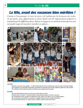 6                                                            Vie de la cité

      La fête, avant des vacances bien méritées !
    Comme à l’accoutumée, le mois de juin a été rythmé par les kermesses des écoles,
    où spectacles, jeux, déguisements et autres danses ont été soigneusement préparés et
    interprétés par les différentes classes. Retour en images sur ces moments de joie qui ont cette
    incroyable magie de nous faire retomber en enfance…
    ‚                                                          „                                                            …




    †                           ƒ                                                                                           ‰




    ‡                                                          ˆ




    16 JUIN :
           ‚ Course en sac, jeux d’eau, jonglage … le samedi 16 juin était très riche en activités pour la fête de l’école du Clos Saint Georges.
           ƒ Les primaires et les maternelles de Jules-Verne ont présenté leurs spectacles de fin d’année, déguisés et grimés de la tête aux pieds.
           „ Le célèbre jeu télé Fort Boyard revisité aux Violennes sous le regard amusé des parents.

    23 JUIN :
           … L’école Antoine-Giroust expose les œuvres de ses petits artistes en herbe !
           † Après l’effort, le réconfort : à Jean-de-la-Fontaine, les gourmands pouvaient s’en donner à cœur joie !
           ‡ A Louis-Braille les élèves racontent et expliquent leur beau voyage à l’Ile d’Oleron, avec un message explicite !
           ˆ Les maternelles de Louis-Guibert ont présenté un magnifique spectacle devant un public impressionné.
           ‰ A l’école Charles-Perrault, on a appris la pêche en famille : espérons qu’elle ait été bonne !


                                                Bussy Saint-Georges              N° 91 - Juillet-Août 2007
 