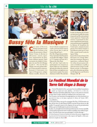 8                                     Vie de la cité




                                                                                                       la soirée, les danseuses de Cré’artive
                                                                                                       ont dansé pour le public des extraits
                                                                                                       duspectaclequ’ellesavaientprésenté
                                                                                                       4 jours auparavant. Toujours plus
                                                                                                       motivée, la quarantaine de dan-

    Bussy fête la Musique !                                                                            seuses a impressionné toutes les per-
                                                                                                       sonnes présentes pour les applaudir!
                                                                                                       Le Quatuor de Saxophones du
                     ette année, la Fête de la             Service Culturel. Le programme mis          Conservatoire, composé de jeunes

            C        Musique était placée sous le
                     signe de l’exotisme et des
            rythmes des percussions à Bussy!
                                                           en place a permis de montrer toutes les
                                                           actions inscrites dans le cadre du
                                                           Contrat Educatif Local. »
                                                                                                       garçons d’une dizaine d’années et
                                                                                                       nouvellement primé par le Lion’s
                                                                                                       Club, a ensuite investi la scène du
            Durant 13 jours, la ville était en             Dès 10h, à l’Espace Jeunes de Jules-        Square Vitlina.
            effervescence : concerts, exposi-              Verne, l’association Fola Percussions       Et pour finir la nuit en beauté, Fola
            tions, représentations de danse,               avec les élèves des collèges C. Monet       Percussions avec l’énergie débor-
            bonne ambiance garantie! Après                 et J. Y. Cousteau et du lycée M.-L.         dante de ses musiciens, danseurs et
            une journée très remplie le 16 juin,           King ont fait vibrer Bussy.                 capoeiristes, a enflammé Bussy !
            place à la vraie Fête de la Musique            Plus tard dans l’après-midi, les            Au rythme des percussions afri-
            le jeudi 21. « Pour cette Fête de la           représentations ont commencé au             caines et brésiliennes, le public a
            Musique, nous avons souhaité mélan-            Square Vitlina avec tout d’abord les        même été invité à s’essayer à ces dif-
            ger le réseau associatif, les artistes pro-    spectacles des enfants des centres de       férentes activités. Les Buxangeor-
            fessionnels, le Conservatoire, et la           loisirs de Bussy mais également une         giens, plus enthousiaste que jamais,
            Ligue de l’Enseignement, souligne              improvisation surprise d’une jeune          ont fêté dignement cette Fête de la
            Marina Cavaillès, directrice du                chanteuse en herbe! Plus tard dans          Musique 2007. I




                                                          Le Festival Mondial de la
                                                          Terre fait étape à Bussy
                                                                e Festival Mondial de laTerre, qui a pour but de sensibiliser la population

                                                          L     entière au respect de notre planète, a été lancé il y a trois ans.
                                                                Cefestivalestaujourd’huicélébrédans25pays,etcetteannée,lacommune
                                                          de Bussy Saint-Georges a décidé de s’impliquer pour cette bonne cause.
                                                          Pour l’occasion, trois associations buxangeorgiennes ont choisi de présenter un
                                                          spectacle de chant et de danse reprenant le thème de l’année 2007:
                                                          « Les solidarités ».
                                                          Les Percussions Elima, ainsi que les compagnies Flac-Floc et Vib’Animation ont
                                                          donc fait leur show à la salle Maurice-Koehl le mercredi 20 juin devant une salle
                                                          comble. Un spectacle entamé sur les chapeaux de roue par les percussionnistes
                                                          d’Elima, qui ont d’emblée placé la soirée sur le bon tempo…
                                                          Sur place, il y avait également des stands de produits issus du commerce équitable.
                                                          «Jetrouvequ’ilestimportantdemettreenévidencecesproduits,nousconfiaitunespec-
                                                          tatrice. Leur achat n’est pas encore assez systématique, et c’est bien dommage. »
                                                          Le Festival, qui sert à mettre en lumière les actions des acteurs engagés dans
                                                          la protection de l’environnement et des respects de l’égalité, a donc par-
                                                          faitement rempli son objectif. I


                       Bussy Saint-Georges                    N° 91 - Juillet-Août 2007
 