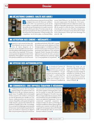12                                                                                 Dossier


      ISR DÉJECTIONS CANINES : HALTE AUX ABUS !
                                            eaucoup de promeneurs arpentant les rues de Bussy               avenue André-Malraux et rue des Halles afin d’accueillir

                                    B       se plaignent des crottes de chiens qui « polluent »
                                            toute la ville. C’est notamment le cas du côté des
                                    parcs et jardins, et en particulier autour de l’Ile mystérieuse,
                                                                                                            nos amis à quatre pattes. Une dizaine de « Crot-i-prop »,
                                                                                                            intégrant des distributeurs de sacs à déjections canines, sont
                                                                                                            également disponibles gratuitement à travers toute la ville
                                    qui semble pris par les propriétaires de canidés comme de               afin de ramasser les crottes des chiens. Leurs propriétaires
                                    véritables toilettes pour chiens ! Il est donc temps de rap-            n’ont donc plus aucune excuse. Si les abus constatés persis-
                                    peler que les propriétaires de chiens ont des devoirs, et que           tent, les policiers municipaux seront alertés afin de verbali-
                                    des moyens sont à leur disposition. A l’heure actuelle, trois           ser les contrevenants. Avouez qu’il serait dommage d’en
                                    « vespachiens » ont été mis en place, rue Bernard-Palissy,              arriver là… I



      ISR ATTENTION AUX CHIENS « MÉCHANTS » !
           oujours en ce qui concerne les chiens, plu-             qui renforcerait les lois de 1999 et 2007. Ce projet

     T     sieurs habitants ont mis en avant la pré-
           sence de chiens dangereux sur la
     commune. La série d’accidents survenus récem-
                                                                   de loi prévoit que tous les détenteurs de chiens
                                                                   d’attaque (catégorie 1) et de défense (catégorie 2)
                                                                   devront à l’avenir suivre une formation, qui sera
     ment dans plusieurs villes françaises est sans doute          sanctionnée par la délivrance d’une attestation
     venue renforcer leur inquiétude. S’il n’est aucu-             d’aptitude. L’article 1 du projet de loi renforcera
     nement question de stigmatiser les chiens et leurs            également les pouvoirs du maire, qui pourra
     propriétaires, il faut rappeler ici que le gouverne-          réclamer l’euthanasie d’un animal de catégorie
     ment planche actuellement sur un nouveau texte                1 ou 2 si son propriétaire ne s’est pas formé.… I



      ISR VITESSE DES AUTOMOBILISTES
                                                                                                es riverains de l’avenue du         détecteurs de vitesse, qui ont

                                                                                           L    Général-de-Gaulle se plai-
                                                                                                gnent de la vitesse excessive de
                                                                                           certains automobilistes. « Les gens
                                                                                                                                    montré leur efficacité boulevard de
                                                                                                                                    Lagny. En attendant, la Police
                                                                                                                                    municipale a reçu pour consigne de
                                                                                           prennent cette avenue pour une piste     multiplier les contrôles de vitesse
                                                                                           de Formule 1 » a même lancé l’un         sur cet axe très fréquenté. Nous ne
                                                                                           d’eux ! Des solutions sont donc à        pouvons qu’inciter les automobi-
                                                                                           l’étude pour remédier à ce pro-          listes à respecter la limitation de
                                                                                           blème, notamment l’installation de       vitesse à 50 km/h.. I



      ISR COMMERCES : UNE DIFFICILE ÉQUATION À RÉSOUDRE
           es habitants du quartier des Cent-Arpents                 vices concernés vont poursuivre leurs démarches

     L     regrettent l’absence de commerces dans cette
           partie de la ville qui s’urbanise pourtant à
     grande vitesse. Un problème dont la municipalité
                                                                     afin d’attirer quelques commerçants dans ce quar-
                                                                     tier. En revanche, en centre-ville, l’ouverture du
                                                                     supermarché Champion le 18 octobre vient com-
     est bien consciente. De nombreux commerçants                    bler un manque évident dans la commune. Dans la
     ont ainsi été démarchés pour s’installer aux Cent-              zone Léonard-de-Vinci, près de 40000 m² de com-
     Arpents, malheureusement sans succès pour le                    merces sont également programmés. Cette zone
     moment. Aujourd’hui, seul le quartier de la gare leur           commerciale comprendra notamment des
     semble attractif, ce qui pose bien évidemment des               enseignes de loisirs, de culture et de bricolage qui
     problèmes d’équilibre dans la ville. Une boulange-              manquent actuellement à Bussy. Quant au pôle res-
     rie ou une épicerie de dépannage seraient pourtant              tauration qui se construit en entrée de ville, il sera
     les bienvenues, mais l’exemple du quartier des Vio-             composé de trois restaurants, dont un Mc Donald’s.
     lennes, où nombre de commerces ont déposé le                    L’offre commerciale de la ville s’en trouvera donc
     bilan, n’est pas très porteur. Quoi qu’il en soit, les ser-     fortement renforcée à l’avenir. I




                                                            Bussy Saint-Georges                  N°94 - Novembre 2007
 