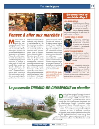 Vie municipale                                                                                             17


                                                                                                                         Que pensez-vous du
                                                                                                                         marché du village ?
                                                                                                                     JEAN-CLAUDE, DE TORCY
                                                                                                                                    « Cela fait maintenant plusieurs
                                                                                                                                    années que je fréquente réguliè-
                                                                                                                                    rement le marché du village, car
                                                                                                                                    on n’en a pas un comme ça à
                                                                                                                                    Torcy! Je trouve que l’ambiance
                                                                                                                     est vraiment sympathique. Sa taille réduite fait
                                                                                                                     également tout son charme. »
Pensez à aller aux marchés !                                                                                         VALÉRIE ET GÉRARD, DE FERRIÈRES
            ercredi, samedi et      fait le tour, sa modeste taille fait   qui n’est pas toujours évident.                            « Nous venons pratiquement

M           dimanche sont
            depuis fort long-
temps jours de marché à Bussy.
                                    finalement tout le charme de
                                    ce marché du village où il fait
                                    bon se promener. Les étals sont
                                                                           En centre-ville, le marché est
                                                                           de taille plus modeste, mais aux
                                                                           côtés de Pierre et Marie-Jo, et
                                                                                                                                      tous les samedis respirer la fraî-
                                                                                                                                      cheurdumarché.Ontrouvetous
                                                                                                                                      les produits dont on a besoin.
Outre les deux marchés orga-        bien achalandés, et on y trouve        leur étal de primeurs installé                             A Ferrières, il y a un manque de
nisés en centre-ville, celui du     une sélection de produits ali-         depuis des lustres à Bussy, d’au-         ce côté-là, mais nous sommes à côté… »
samedi, place de Verdun, est        mentaires variés, entre fro-           tres commerçants viennent                 MARTINE ET SERGE, DE FERRIÈRES
fort prisé par les amateurs de      mages, fruits et légumes,              désormais en renfort chaque                            « On aime bien ce marché, il
bonne chère, qui ont l’occasion     huîtres, charcuterie, viandes…         semaine, comme le poisson-                             est petit et on y trouve tous les
d’acheter des produits de qua-      De quoi se donner de bonnes            nier ou le fromager.                                   produits qu’il nous faut. C’est
lité auprès de marchands très       idées afin de préparer des             Quoi qu’il en soit, il faut fré-                       très agréable d’y venir chaque
serviables et sympathiques. La      menus de qualité. Un seul              quenter ce lieu traditionnel où                        semaine. »
convivialité est d’ailleurs le      bémol peut-être, l’absence de          la chaleur humaine n’est pas
maître mot de ce marché qui         marchands de vêtements, mais           un vain mot. A l’heure où l’in-           SOPHIE, DE BUSSY
accueille chaque semaine une        iln’yamalheureusementpasde             dividualisme prévaut dans la                            « C’est un petit marché par
clientèle d’habitués, des           place pour tout le monde.              société d’aujourd’hui, c’est                             rapport à la taille de la ville,
Buxangeorgiens, mais pas seu-       Youssoupha Diallo, placier             plutôt réconfortant ! I                                  cela mériterait peut-être d’être
lement. Des habitants des alen-     depuis 2003 à Bussy, veille en                                                                  un peu étoffé. Au niveau ali-
tours de Bussy viennent en          tous les cas à répartir équitable-     MARCHÉ DU CENTRE-VILLE : place des                      mentaire, il n’y a rien à dire,
effet jusqu’à nous et privilé-      ment les marchands sur la place        Foires le mercredi et le dimanche matin   mais moi qui aime le côté fripes, je trouve que
gient ce marché plutôt que les      de Verdun, et il doit jongler          MARCHÉ DU VILLAGE : place de              ça pèche un peu en vêtements… »
grandes surfaces. Si on en a vite   avec plusieurs demandes, ce            Verdun le samedi matin




La passerelle THIBAUD-DE-CHAMPAGNE en chantier
                                                                                                              epuis quelques semaines, les travaux de construc-

                                                                                                          D   tion de la passerelleThibaud-de-Champagne, au-
                                                                                                              dessus de la ligne de RER, battent leur plein au
                                                                                                      cœur du parc urbain. La passerelle devrait être livrée au
                                                                                                     mois de mars 2008. C’est l’entreprise Demathieu & Bard
                                                                                                    qui réalise les travaux. Depuis le 19 novembre et jusqu’au
                                                                                                    30 novembre, le chantier s’effectue la nuit, entre 1 h 00 et
                                                                                                     4 h 15, ce qui pourrait occasionner quelques nuisances
                                                                                                       sonores. Une fois achevée, cette passerelle verdoyante
                                                                                                        permettra de relier le boulevard Thibaud-de-
                                                                                                      Champagne au parc urbain, également en cours de fini-
                                                                                                   tion. Elle viendra ainsi renforcer la trame verte qui donne
                                                                                             tout son charme à Bussy. Le parcours piétonnier de la ville en sera
                                                                                         également valorisé, faisant de Bussy l’une des villes les plus vertes de
                                                                                        Marne-la-Vallée. I


                                                    Bussy Saint-Georges                  N°94 - Novembre 2007
 