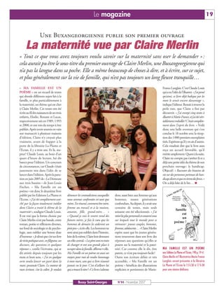 Le magazine                                                                                               19


                   Une Buxangeorgienne publie son premier ouvrage
      La maternité vue par Claire Merlin
« Tout ce que vous avez toujours voulu savoir sur la maternité sans oser le demander » :
cela aurait pu être le sous-titre du premier ouvrage de Claire Merlin, une Buxangeorgienne qui
n’a pas la langue dans sa poche. Elle a même beaucoup de choses à dire, et à écrire, sur ce sujet,
et plus généralement sur la vie de famille, qui n’est pas toujours un long fleuve tranquille…
« MA FAMILLE EST UN                                                                                                           France Langlais. C’est Claude Louis
POÈME » est un recueil de textes                                                                                              quiaeul’idéedel’illustrer.«J’aipensé
qui aborde différents sujets liés à la                                                                                        qu’ainsi, ce livre déjà ludique par les
famille, et plus particulièrement à                                                                                           mots le serait encore davantage »,
la maternité, un thème qui est cher                                                                                           indique l’éditeur. Restait à trouver la
à Claire Merlin. Ces textes ont été                                                                                           perle rare, que Claire a fini par
écrits au fil des naissances de ses trois                                                                                     découvrir. « J’ai envoyé cinq textes à
enfants, Elodie, Roxane et Lucas,                                                                                             illustreràMarie-France,etj’aiétévéri-
respectivement nés en 1989, 1993                                                                                              tablement emballée! C’était complète-
et 2000, et ont mis du temps à être                                                                                           ment dans l’esprit du livre. » Voilà
publiés. Après avoir soumis en vain                                                                                           donc une belle aventure qui s’est
son manuscrit à plusieurs maisons                                                                                             conclue le 18 octobre avec la récep-
d’édition, Claire n’y croyait plus                                                                                            tion des 1000 premiers exemplaires
vraiment, avant de frapper à la                                                                                               tirés. Espérons qu’il y en ait d’autres.
porte de la librairie La Plume et                                                                                             Cela voudrait dire que le livre aura
l’Ecran, il y a trois ans. Et là, stu-                                                                                        reçu un accueil favorable, qu’il
peur! Claude Louis, au bout d’un                                                                                              mériteamplement.Quantàlasuite,
quart d’heure de lecture, lui dit                                                                                             Claire ne compte pas s’arrêter là et a
banco pour l’édition. Un concours                                                                                             déjàunepetiteidéeduthèmedeson
de circonstances, car Claude s’était                                                                                          prochain ouvrage: le handicap.
justement mis dans l’idée de se                                                                                               Objectif: « Raconter des histoires de
lancer dans l’édition. Après la paru-                                                                                         vie sur des personnes porteuses de han-
tion en juin 2005 de « La Demeure                                                                                             dicapsdiversetquientirentdesforces.»
aux trois bassins » de Jean-Louis                                                                                             On a déjà hâte de le lire… I
Fischer, « Ma Famille est un
poème » est donc le deuxième livre
publié par les Editions La Plume et         dénoncer les contradictions auxquelles    donc aussi bien aux femmes qu’aux
l’Ecran. « J’ai été complètement scot-      nous sommes confrontées en tant que       hommes, toutes générations
ché par la façon totalement inédite         mères. En résumé, comment être mère,      confondues.Audépart,ilyavaitune
dont Claire a traité le thème de la         femme au travail et à la maison,          centaine de textes, mais seuls
maternité », souligne Claude Louis.         amante, fille, grand-mère… »              soixante ont été sélectionnés. « J’ai
Il est vrai que la forme choisie par        « Quand je vois le ventre rond des        retirélespluspersonnelsetconservéceux
Claire Merlin n’est pas banale, entre       futures mères, je fais le vœu que les     sur lesquels tout le monde peut se
roman, poésie et réflexions diverses,       hommes de demain les aideront un          retrouver: jeunes couples, hommes,
sur fond de sociologie et de psycho-        petitpeu»,écrit-elle.Leshommesne          femmes,adolescents…»ClaireMerlin
logie, sans oublier une bonne dose          sont ainsi pas oubliés dans l’histoire,   espère aussi que les jeunes généra-
d’humour. « Je dirais que c’est un livre    loindelàmême,Claireleurdonnant            tions trouveront dans son livre des
derécitspoétiquesavec,enfiligrane,un        unrôlecentral.«Lespèressontentrain        réponses aux questions qu’elles se
discours, des questions et quelques         de changer et ont une grande place à      posent sur la maternité et la pater-
réponses », confie l’écrivaine, qui se      occuperdanslafamille,affirme-t-elle.      nité. Car comme elle le dit, être       MA FAMILLE EST UN POÈME
dit attirée depuis toujours par les         Ma Famille est un poème est aussi un      parent, ce n’est pas toujours facile!   aux Editions La Plume et l’Ecran, 190 p, 19 €
mots et leurs sens. « J’ai en quelque       moyen pour moi de rendre hommage          Outre son écriture déliée et très       Claire Merlin et l’illustratrice Marie-France
sorte voulu lancer un pavé dans la          à mon mari, sans qui ce livre n’aurait    accessible, « Ma Famille est un         Langlais seront présentes à la librairie
mare, poursuit Claire. Le moteur de         jamais vu le jour. C’est d’ailleurs lui   poème » bénéficie des illustrations     La Plume et l’Ecran le 15 h 30 à 17 h 30
mon écriture, c’est la colère. Je voulais   quiatrouvéletitre!»Celivres’adresse       explicites et pertinentes de Marie-     pour une séance dédicace.


                                                      Bussy Saint-Georges               N°94 - Novembre 2007
 