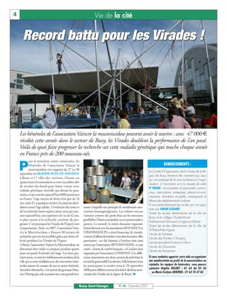 4                                                                       Vie de la cité


       Record battu pour les Virades !




    Les bénévoles de l’association Vaincre la mucoviscidose peuvent avoir le sourire : avec 47 000 €
    récoltés cette année dans le secteur de Bussy, les Virades doublent la performance de l’an passé.
    Voilà de quoi faire progresser la recherche sur cette maladie génétique qui touche chaque année
    en France près de 200 nouveau-nés.
            our la neuvième année consécutive, les

    P       bénévoles de l’association Vaincre la
            mucoviscidose ont organisé du 27 au 30
    septembre la GRANDE FETE DU SOUFFLE
                                                                                                                                    REMERCIEMENTS :
                                                                                                                       Le Comité d’Organisation de la Virade de la Ré-
                                                                                                                       gion de Bussy remercie très vivement tous ceux
    à Bussy et 17 villes des environs. Durant ces
                                                                                                                       qui ont participé (et ils sont nombreux) à l’orga-
    quatre jours, les animations se sont succédées afin
                                                                                                                       nisation, à l’animation et à la réussite de cette
    de récolter des fonds pour lutter contre cette
                                                                                                                       9E VIRADE: municipalités et personnels commu-
    maladie génétique mortelle qui détruit les pou-
                                                                                                                       naux, associations, entreprises, artisans et com-
    mons, et qui touche aujourd’hui 6000 personnes
                                                                                                                       merçants, donateurs et public, enseignants et
    en France. L’âge moyen de décès n’est que de 24
                                                                                                                       élèves des établissements scolaires
    ans, mais il y a quelques années, les patients décé-
                                                                                                                       Et tout particulièrement les écoles qui ont orga-
    daient avant l’âge adulte. L’évolution des soins et       messe à laquelle ont participé de nombreuses asso-
                                                                                                                       nisé une VIRADE SCOLAIRE:
    de la recherche laisse espérer, pour ceux qui nais-       ciations buxangeorgiennes. Les enfants ont pu
                                                                                                                       Toutes les écoles élémentaires de la ville de
    sent aujourd’hui, une espérance de vie de 42 ans,         s’amuser comme des petits fous sur les structures
                                                                                                                       Bussy et le collège Claude-Monet
    et plus encore si la recherche continue de pro-           gonflables, l’élasto-trampoline ou en promenades à
                                                                                                                       Etablissement St-Laurent à Lagny-sur-Marne
    gresser. C’est pourquoi les Virades de l’Espoir sont      poneys. Le samedi, la soirée dansante organisée
                                                                                                                       Toutes les écoles élémentaires de la ville de
    si importantes. Ainsi, en 2007, l’association Vain-       bénévolementaveclesassociationsSKYDANCEet
                                                                                                                       St-Thibault-des-Vignes
    cre la Mucoviscidose a financé 80 projets de              VIBANIMATION a réuni beaucoup de monde,
                                                                                                                       L’école de Ferrières
    recherche qui ont été possibles grâce aux dons col-       commed’ailleurslesrendez-vousdanslesautresvilles
                                                                                                                       L’école des Pointes à Thorigny
    lectés pendant Les Virades de l’Espoir.                   partenaires : un thé dansant à Ferrières était ainsi
                                                                                                                       L’école Jean-de-la-Fontaine à Serris
    A Bussy, l’association Vaincre la Mucoviscidose est       animé par l’association RYTHM’DANSE, et une
                                                                                                                       L’école de Gouvernes
    désormais bien rôdée et propose pendant quatre            soirée « chants de variété française » à Conches était
                                                                                                                       L’école de Dampmart
    jours un panel d’activités très large. Les deux pre-      organisée par l’association COMPANY. Ces diffé-
    miers jours, ce sont les établissements scolaires de la   rentes animations ont donc permis de pulvériser le       Si vous souhaitez apporter votre aide en organisant
    ville qui se sont mobilisés avec des rencontres inter-    recorddegainsétablil’andernier.Félicitationsàtous        une manifestation au profit de la mucoviscidose ou
    écoles autour de courses de sacs et autres festivités.    les participants et rendez-vous le 28 septembre          rejoindre les équipes de bénévoles, vous pouvez
                                                                                                                       contacter Brigitte DELORT : 01 64 66 03 36
    Samedietdimanche,c’estautourdugymnaseMau-                 2008pourcélébrercommeilsedoitledixièmeanni-
                                                                                                                          ou Marie-Evelyne ARBONEL : 01 64 76 47 83
    rice-Herzog que cela se passait avec une grande ker-      versaire des Virades de la région de Bussy ! I


                                                          Bussy Saint-Georges                N° 94 - Novembre 2007
 