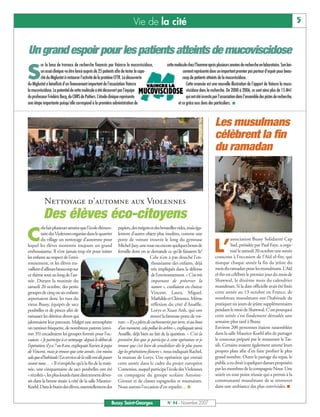 Vie de la cité                                                                                                        5


Un grand espoir pour les patients atteints de mucoviscidose
         ur la base de travaux de recherche financés par Vaincre la mucoviscidose,            cette molécule chez l’homme après plusieurs années de recherche en laboratoire. Son lan-

S        un essai clinique va être lancé auprès de 25 patients afin de tester la capa-
         cité du Miglustat à restaurer l’activité de la protéine CFTR. La découverte
du Miglustat a bénéficié d’un financement important de l’association Vaincre
                                                                                                          cement représente donc un important premier pas porteur d’espoir pour beau-
                                                                                                         coup de patients atteints de la mucoviscidose.
                                                                                                            Cette avancée est une nouvelle illustration de l’apport de Vaincre la muco-
la mucoviscidose. Le potentiel de cette molécule a été découvert par l’équipe                               viscidose dans la recherche. De 2000 à 2006, ce sont ainsi plus de 15 M€
du professeur Frédéric Becq, du CNRS de Poitiers. L’étude clinique représente                               qui ont été investis par l’association dans l’ensemble des pistes de recherche,
une étape importante puisqu’elle correspond à la première administration de                           et ce grâce aux dons des particuliers. I



                                                                                                                                 Les musulmans
                                                                                                                                 célèbrent la fin
                                                                                                                                 du ramadan



           Nettoyage d’automne aux Violennes
          Des élèves éco-citoyens
         ela fait plusieurs années que l’école élémen-       papiers,desmégotsetdesbouteillesvides,maiséga-

C        tairedesViolennesorganisedanslequartier             lement d’autres objets plus insolites, comme une
                                                                                                                                            association Bussy Solidarité Cap

                                                                                                                                 L’
         du village un nettoyage d’automne pour              porte de voiture trouvée le long du gymnase
lequel les élèves montrent toujours un grand                 Michel-Jazy, une roue ou encore quelques bouts de                              Sud, présidée par Paul Faye, a orga-
enthousiasme. Il n’est jamais trop tôt pour initier          ferraille dont on se demande ce qu’ils faisaient là!                           nisé le samedi 20 octobre une soirée
les enfants au respect de l’envi-                                                   Cela n’en a pas douché l’en-                 couscous à l’occasion de l’Aïd el-fitr, qui
ronnement, et les élèves tra-                                                        thousiasme des enfants, déjà                marque chaque année la fin du jeûne du
vaillentd’ailleursbeaucoupsur                                                        très impliqués dans la défense              mois du ramadan pour les musulmans. L’Aïd
ce thème tout au long de l’an-                                                       de l’environnement. « C’est très            el-fitr est célébrée le premier jour du mois de
née. Durant la matinée du                                                            important de préserver la                   Shawwal, le dixième mois du calendrier
samedi 20 octobre, des petits                                                        nature », confiaient en chœur               musulman. Si la date officielle avait été fixée
groupes de cinq ou six enfants                                                       Vincent, Laura, Miguel,                     cette année au 13 octobre en France, de
arpentaient donc les rues du                                                         Mathilde et Clémence. Même                  nombreux musulmans ont l’habitude de
vieux Bussy, équipés de sacs                                                         réflexion du côté d’Anaëlle,                pratiquer six jours de jeûne supplémentaires
poubelles et de pinces afin de                                                       Lorys et Xuan Anh, qui ont                  pendant le mois de Shawwal. C’est pourquoi
ramasser les détritus divers qui                                                    trouvé la fameuse porte de voi-              cette soirée s’est finalement déroulée une
jalonnaient leur parcours. Malgré une atmosphère             ture: « Il y a plein de cochonneries par terre, et au bout          semaine plus tard à Bussy.
un tantinet frisquette, de nombreux parents (envi-           d’un moment, cela pollue les arbres », expliquait ainsi             Environ 200 personnes étaient rassemblées
ron 35) encadraient les groupes formés pour l’oc-            Anaëlle, déjà bien au fait de la question. « C’est la               dans la salle Maurice-Koehl afin de partager
casion. « Je participe à ce nettoyage`depuis le début de     première fois que je participe à cette opération et je              le couscous préparé par le restaurant le Tas-
l’opération,ilya7ou8ans,expliquaitXavier,lepapa              trouve que c’est bien de sensibiliser dès le plus jeune             sili. Certains avaient également amené leurs
deVincent, mais je trouve que cette année, c’est moins       âge les générations futures », nous indiquait Rachel,               propres plats afin d’en faire profiter le plus
salequed’habitude!Lesservicesdelavilleontdûpasser            la maman de Lorys. Une opération qui entrait                        grand nombre. Outre le partage du repas, le
avant nous… » Il n’empêche qu’à la fin de la mati-           cette année dans le cadre du projet européen                        public a eu droit à quelques danses proposées
née, une cinquantaine de sacs poubelles ont été              Comenius, auquel participe l’école des Violennes                    par les membres de la compagnie Nour. Une
« récoltés », les plus lourds étant directement déver-       en compagnie du groupe scolaire Antoine-                            soirée en tout point réussie qui a permis à la
sés dans la benne située à côté de la salle Maurice-         Giroust et de classes espagnoles et roumaines.                      communauté musulmane de se retrouver
Koehl.Danslebutindesélèves,essentiellementdes                Nous aurons l’occasion d’en reparler… I                             dans une ambiance des plus conviviales. I


                                                         Bussy Saint-Georges                   N° 94 - Novembre 2007
 