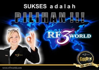 SUKSES a d a l a h
www.rf3world.com
 