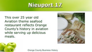 Nieuport 17Nieuport 17
This over 25 year old
Aviation theme seafood
restaurant reflects Orange
County’s history in aviatio...