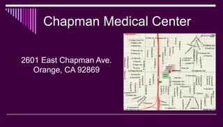 Chapman Medical Center
2601 East Chapman Ave.
Orange, CA 92869
 