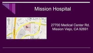 Mission Hospital
27700 Medical Center Rd.
Mission Viejo, CA 92691
 
