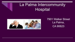 La Palma Intercommunity
Hospital
7901 Walker Street
La Palma,
CA 90623
 