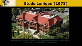 Studs Lonigan (1978)
Scenes from the 1978 TV mini-series Studs Lonigan were filmed inside
courtroom of the Santa Ana Court...