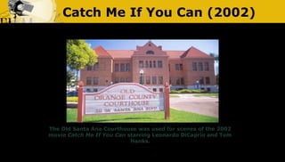 Catch Me If You Can (2002)
The Old Santa Ana Courthouse was used for scenes of the 2002
movie Catch Me If You Can starring...