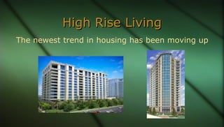 High Rise LivingHigh Rise Living
The newest trend in housing has been moving up
 