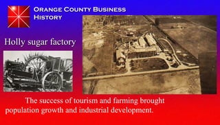 Orange County BusinessOrange County Business
HistoryHistory
The success of tourism and farming brought
population growth a...