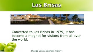Las BrisasLas Brisas
Converted to Las Brisas in 1979, it has
become a magnet for visitors from all over
the world.
Orange ...
