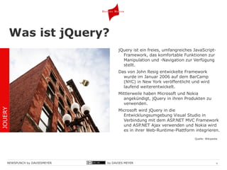Was ist jQuery? jQuery ist ein freies, umfangreiches JavaScript-Framework, das komfortable Funktionen zur Manipulation und -Navigation zur Verfügung stellt.  