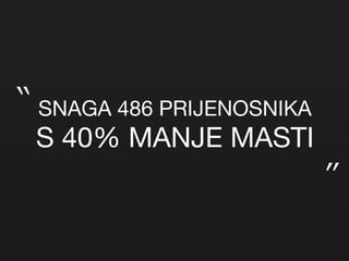 SNAGA 486 PRIJENOSNIKA S 40% MANJE MASTI “ ” 