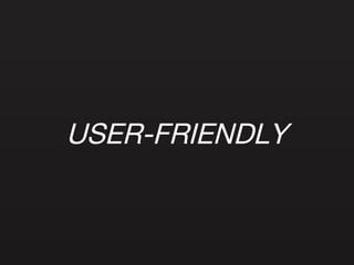 USER-FRIENDLY 