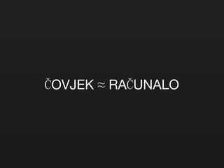 ČOVJEK ≈ RAČUNALO 