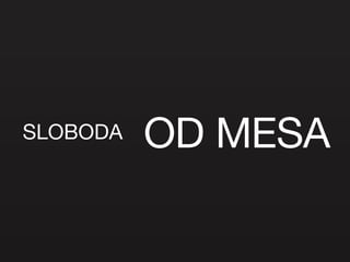 SLOBODA OD MESA 