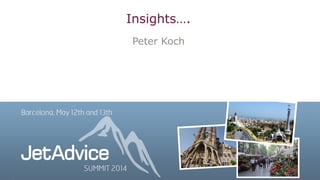 Copyright © 2014 EuroForm A/S, All rights reserved – JetAdvice Summit 2014
Peter Koch
Insights….
1
 